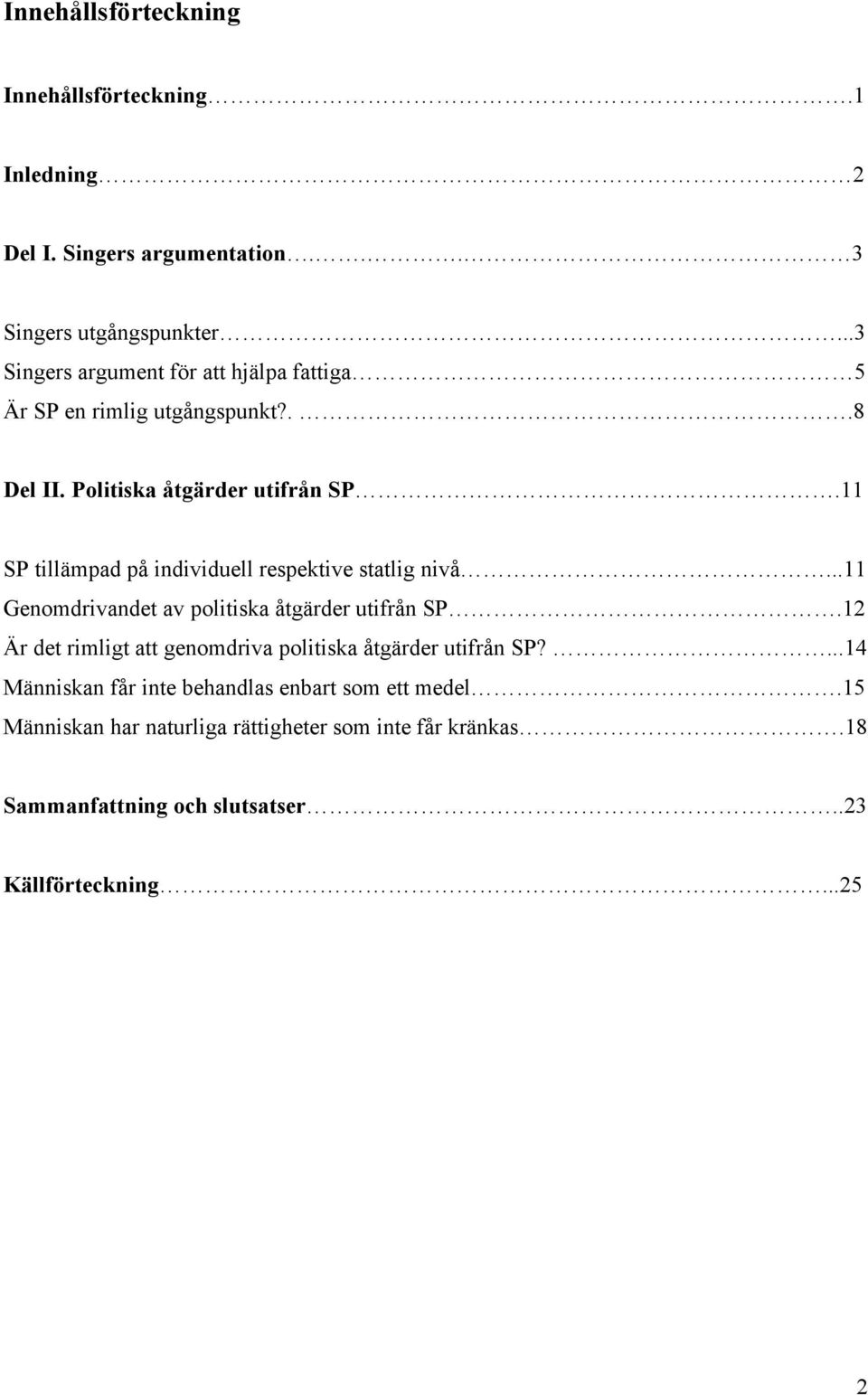 11 SP tillämpad på individuell respektive statlig nivå...11 Genomdrivandet av politiska åtgärder utifrån SP.