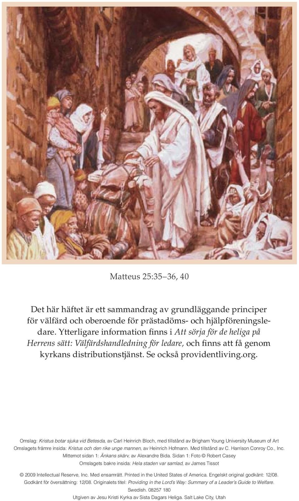 Omslag: Kristus botar sjuka vid Betesda, av Carl Heinrich Bloch, med tillstånd av Brigham Young University Museum of Art Omslagets främre insida: Kristus och den rike unge mannen, av Heinrich Hofmann.