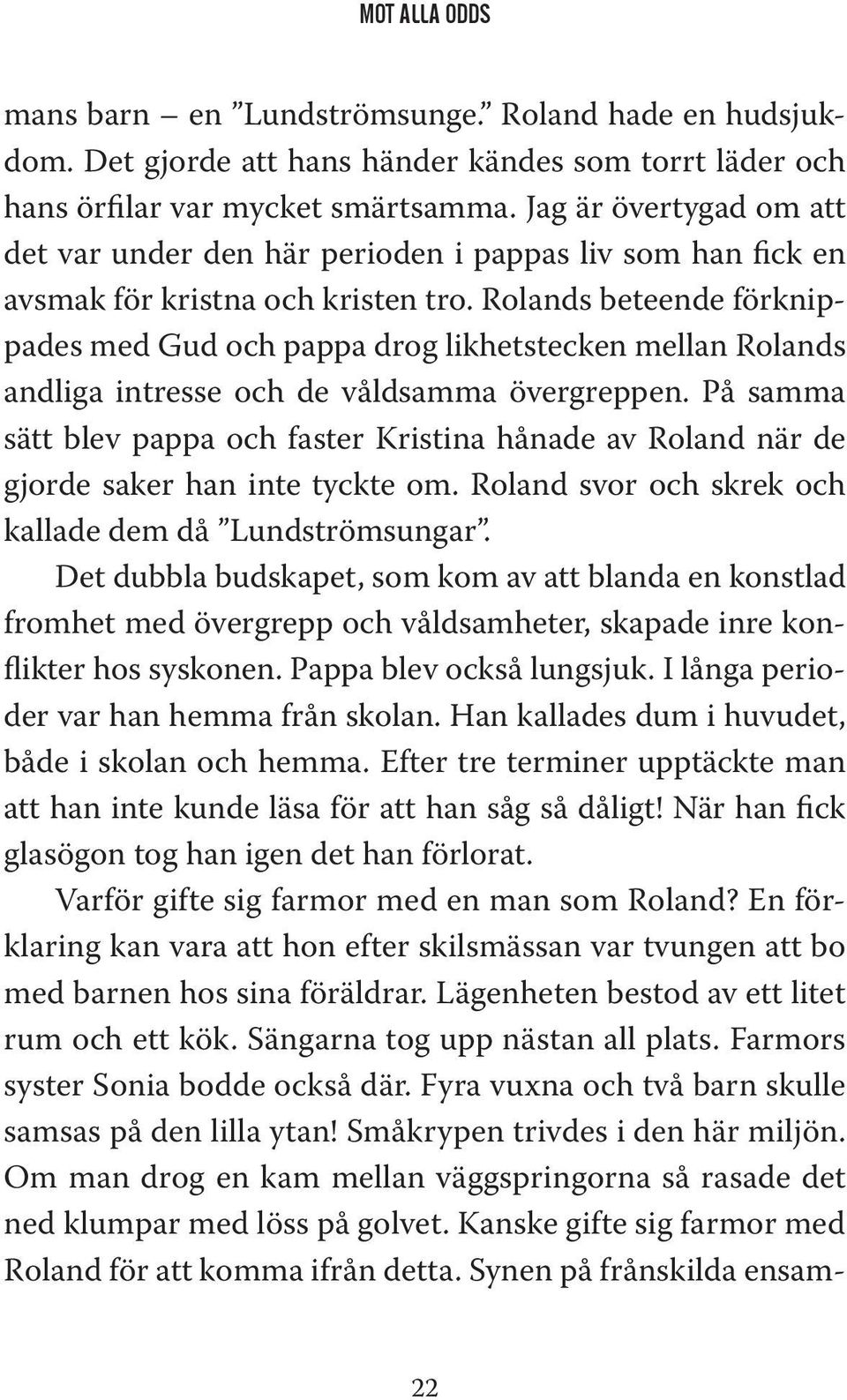 Rolands beteende förknippades med Gud och pappa drog likhetstecken mellan Rolands andliga intresse och de våldsamma övergreppen.