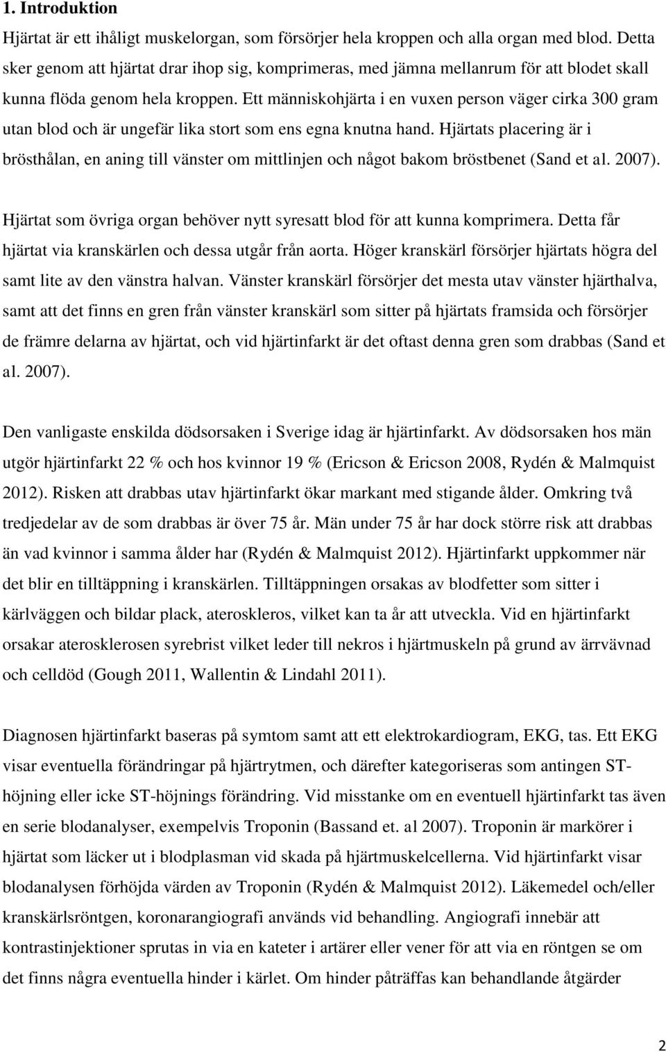Ett människohjärta i en vuxen person väger cirka 300 gram utan blod och är ungefär lika stort som ens egna knutna hand.