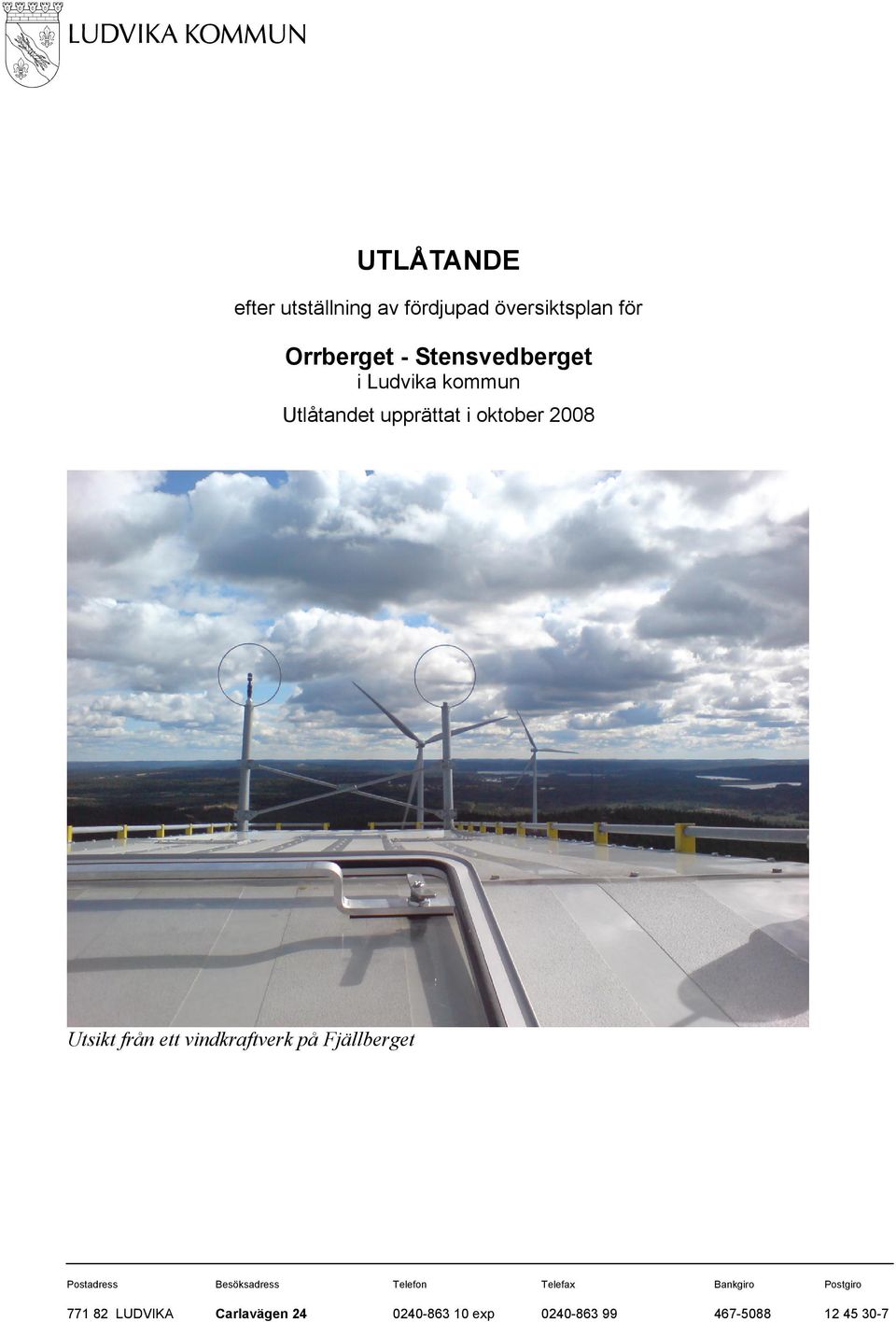 vindkraftverk på Fjällberget Postadress Besöksadress Telefon Telefax