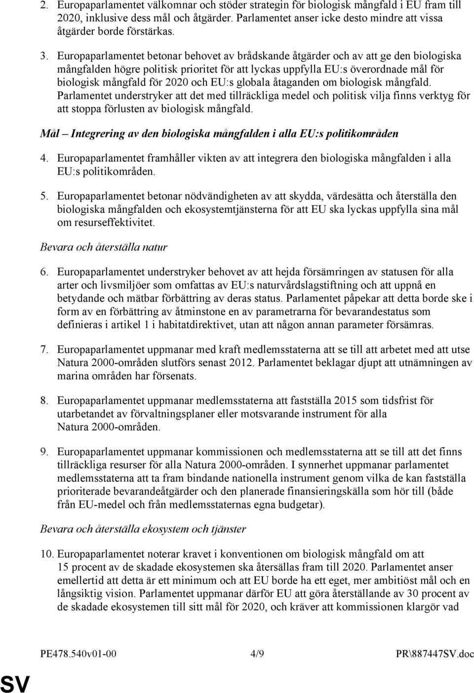 Europaparlamentet betonar behovet av brådskande åtgärder och av att ge den biologiska mångfalden högre politisk prioritet för att lyckas uppfylla EU:s överordnade mål för biologisk mångfald för 2020