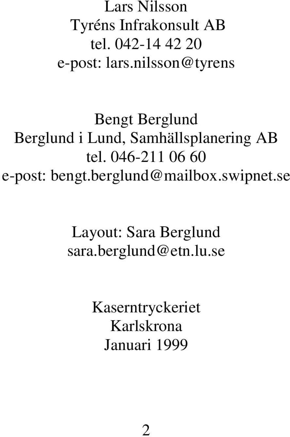 tel. 046-211 06 60 e-post: bengt.berglund@mailbox.swipnet.