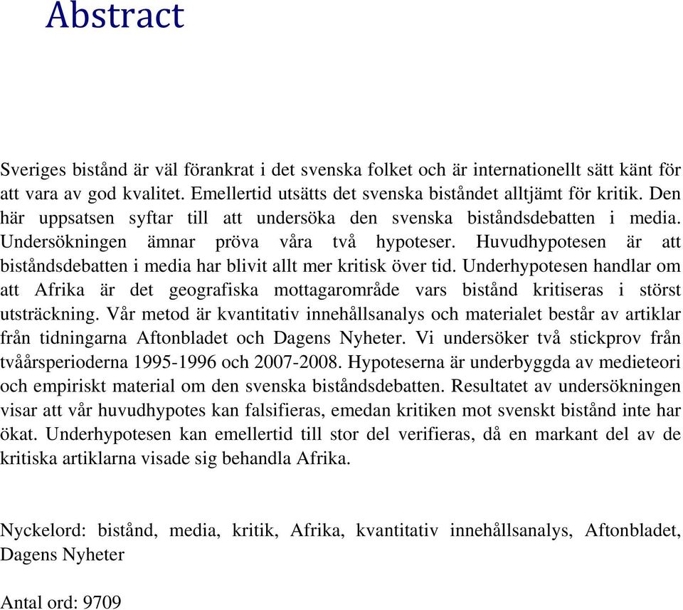 Huvudhypotesen är att biståndsdebatten i media har blivit allt mer kritisk över tid.