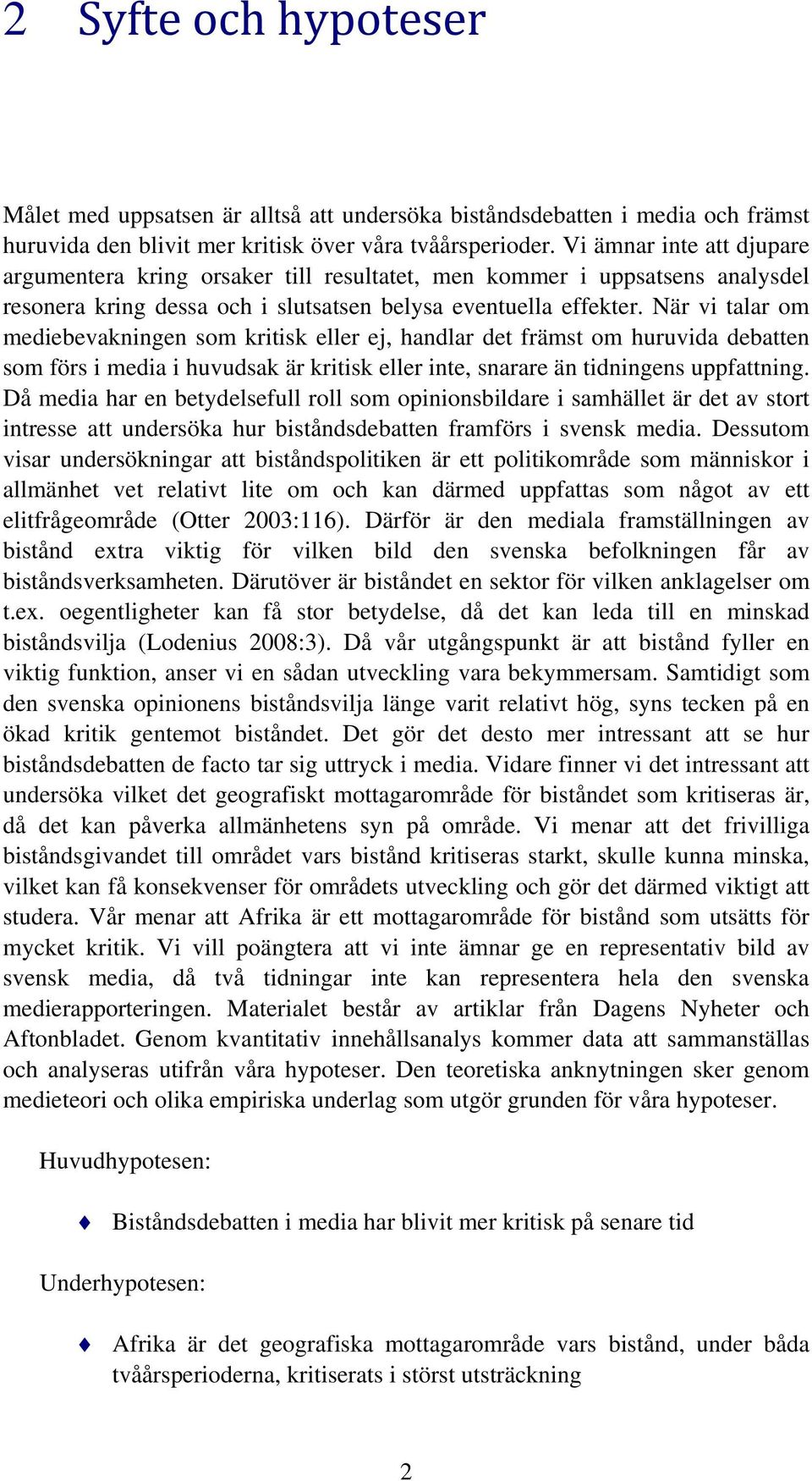 När vi talar om mediebevakningen som kritisk eller ej, handlar det främst om huruvida debatten som förs i media i huvudsak är kritisk eller inte, snarare än tidningens uppfattning.