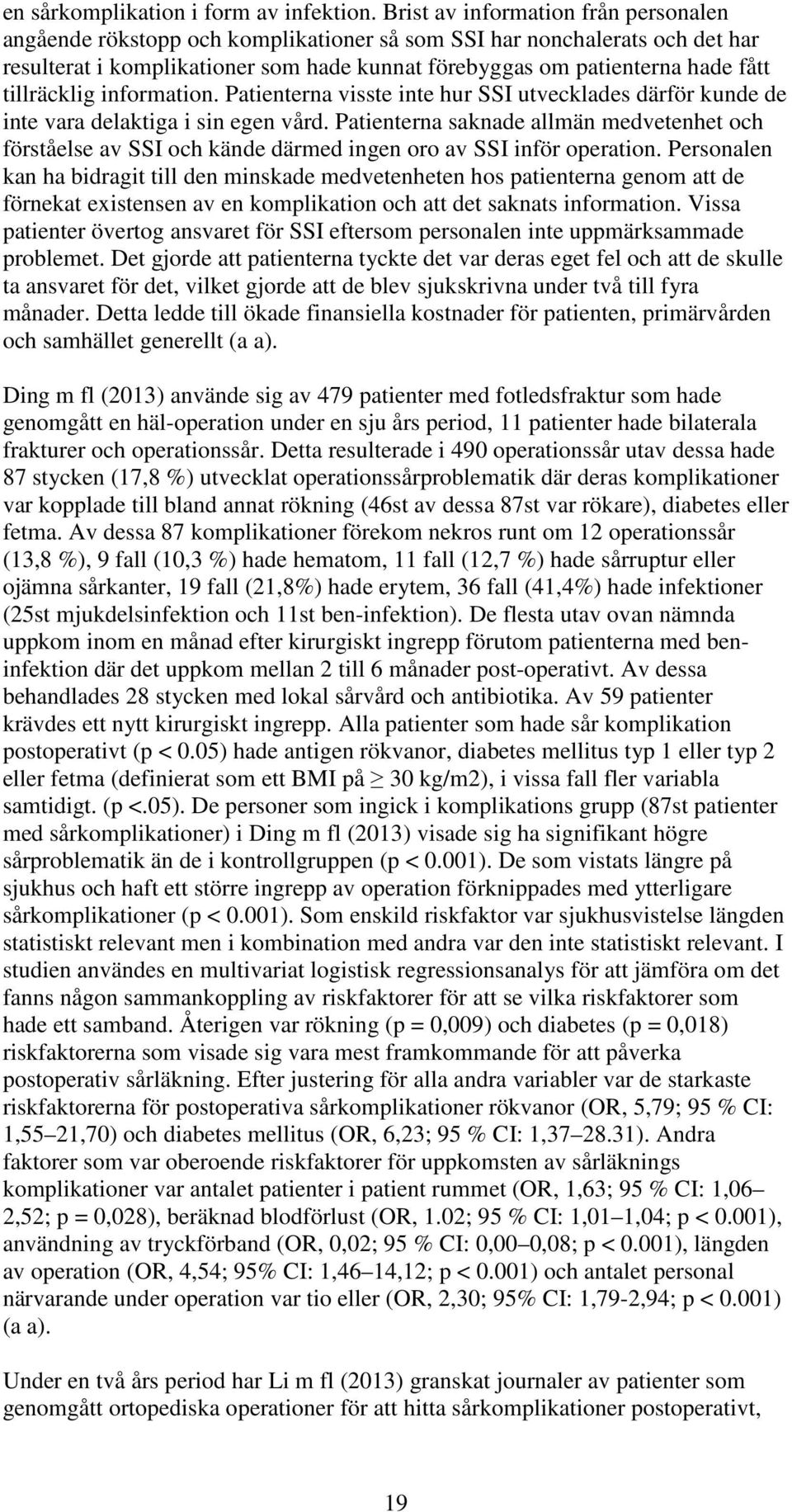 tillräcklig information. Patienterna visste inte hur SSI utvecklades därför kunde de inte vara delaktiga i sin egen vård.