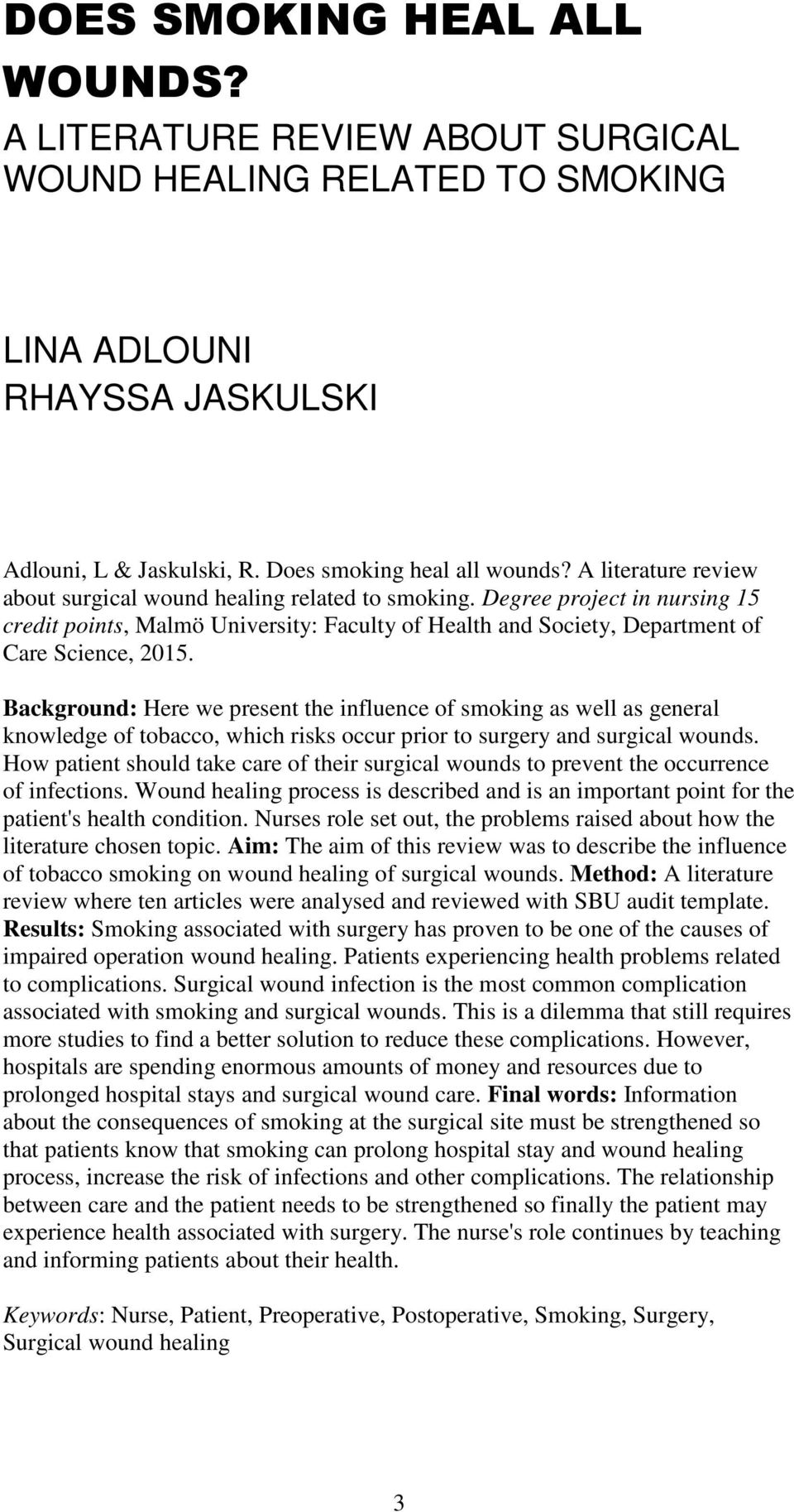 Background: Here we present the influence of smoking as well as general knowledge of tobacco, which risks occur prior to surgery and surgical wounds.