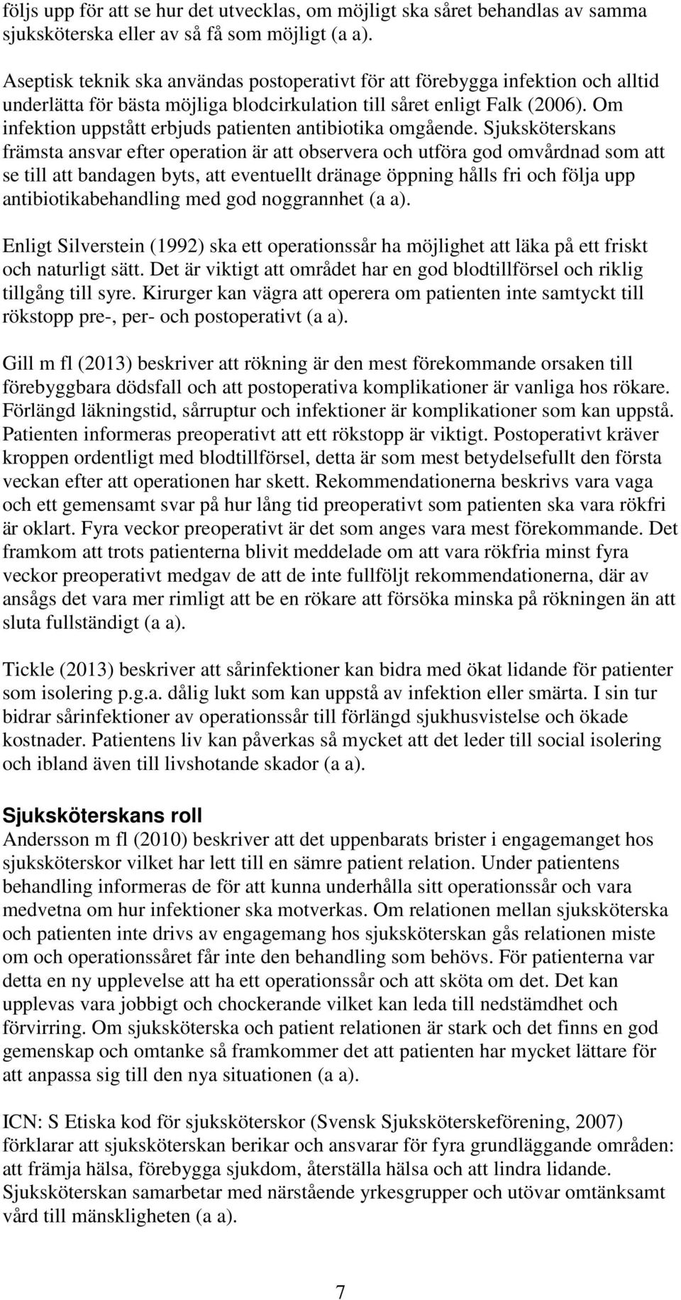 Om infektion uppstått erbjuds patienten antibiotika omgående.