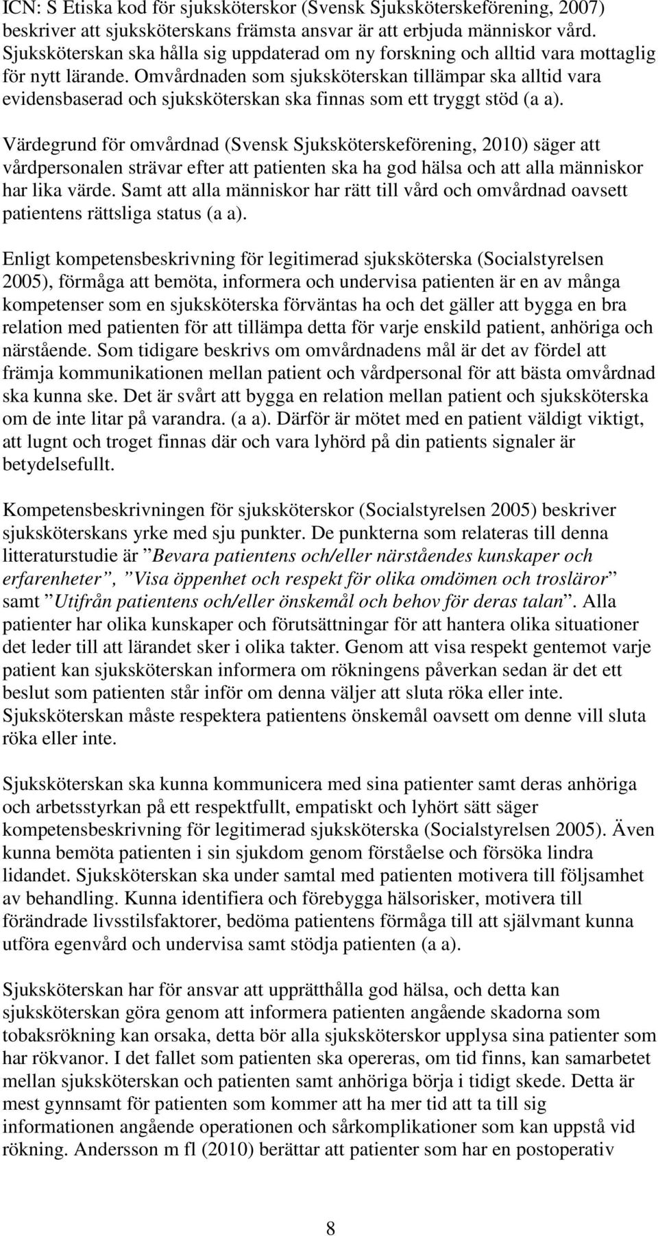 Omvårdnaden som sjuksköterskan tillämpar ska alltid vara evidensbaserad och sjuksköterskan ska finnas som ett tryggt stöd (a a).