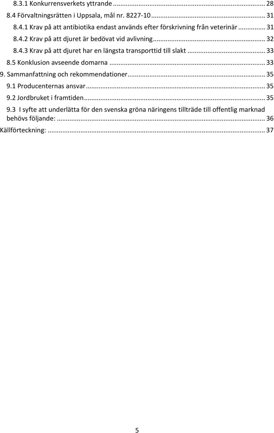 5 Konklusion avseende domarna... 33 9. Sammanfattning och rekommendationer... 35 9.
