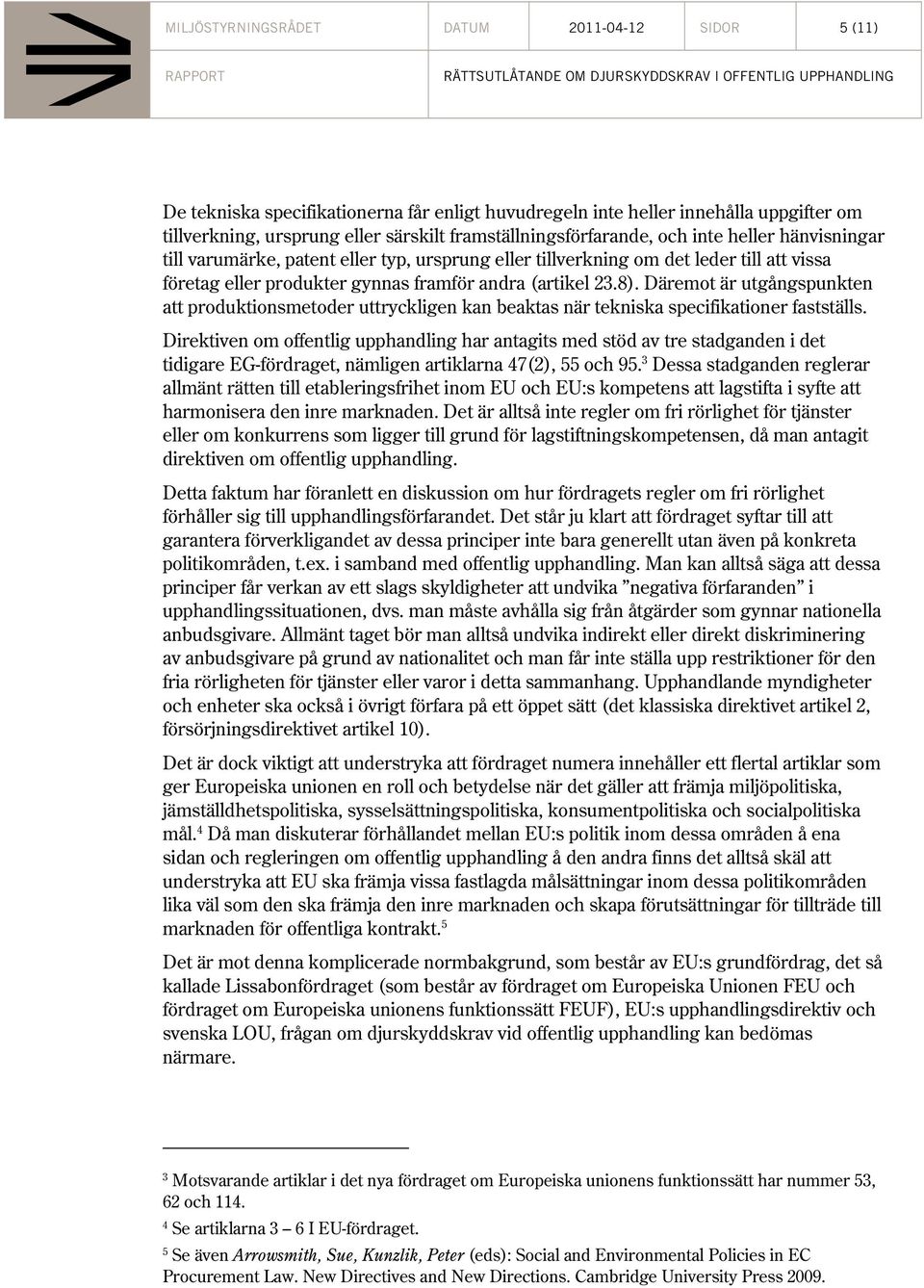23.8). Däremot är utgångspunkten att produktionsmetoder uttryckligen kan beaktas när tekniska specifikationer fastställs.