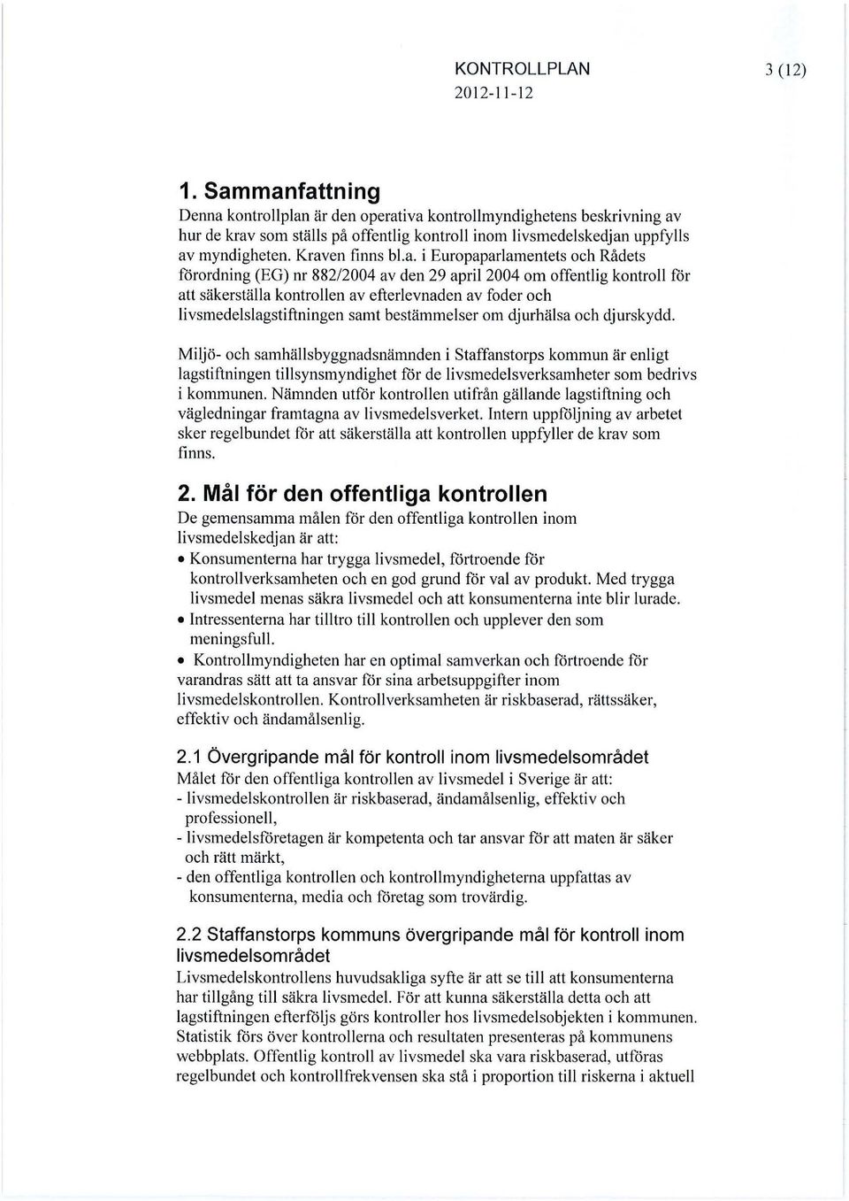 Europaparlamentets och Rådets forordning (EG) nr 882/2004 av den 29 april 2004 om offentlig kontroll for att säkerställa kontrollen av efterlevnaden av foder och livsmedelslagstiftningen samt