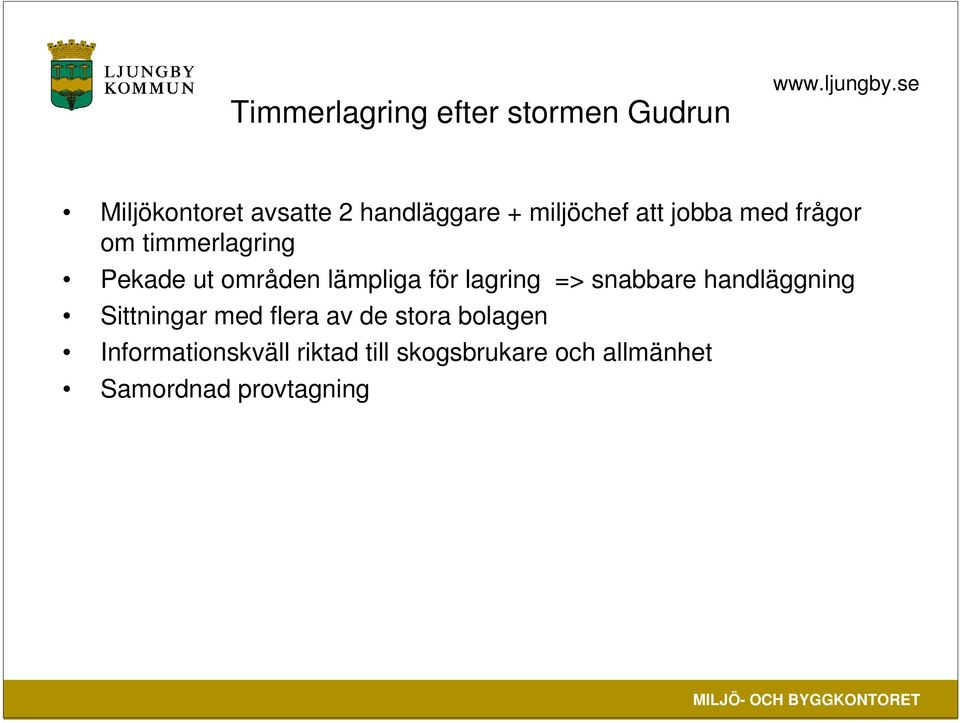 för lagring => snabbare handläggning Sittningar med flera av de stora