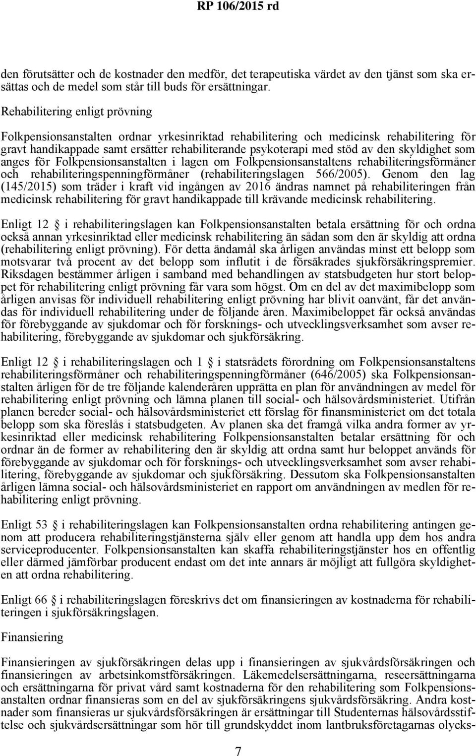 skyldighet som anges för Folkpensionsanstalten i lagen om Folkpensionsanstaltens rehabiliteringsförmåner och rehabiliteringspenningförmåner (rehabiliteringslagen 566/2005).