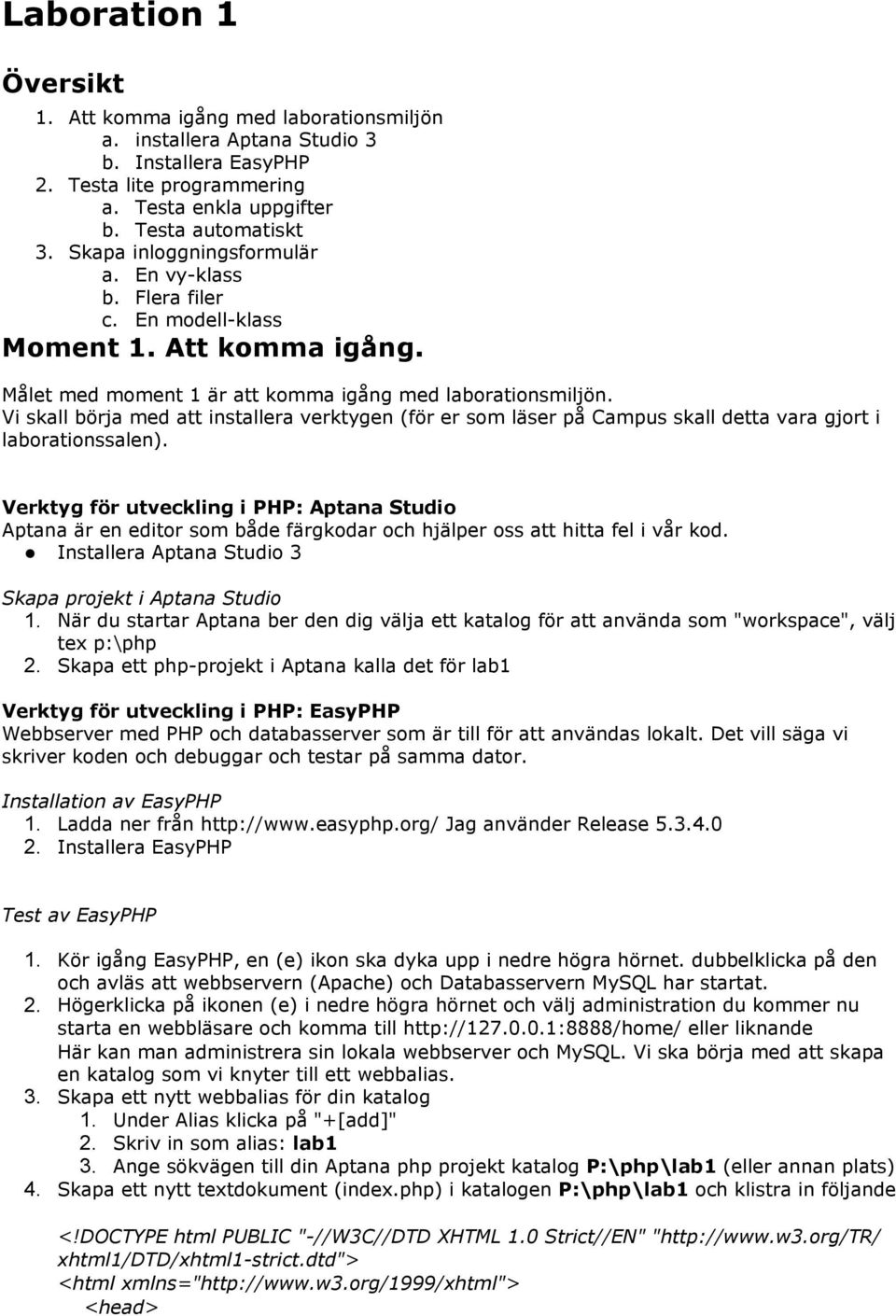 Vi skall börja med att installera verktygen (för er som läser på Campus skall detta vara gjort i laborationssalen).