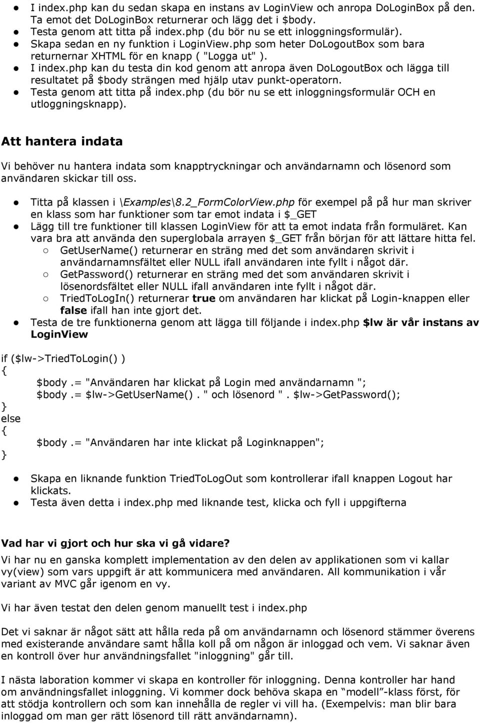php kan du testa din kod genom att anropa även DoLogoutBox och lägga till resultatet på $body strängen med hjälp utav punkt-operatorn. Testa genom att titta på index.