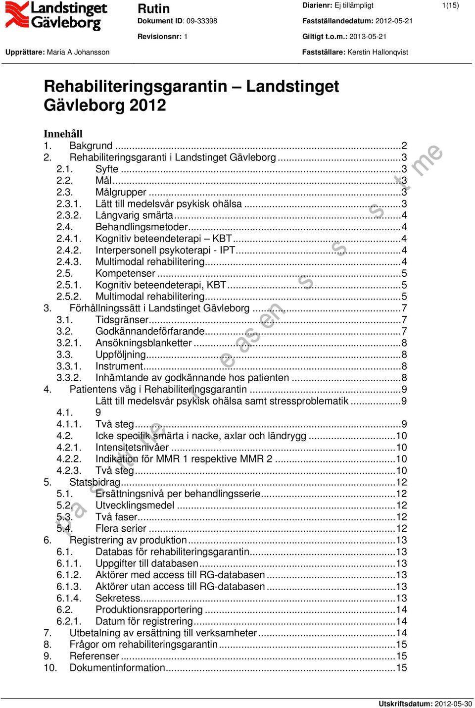 2.4. Behandlingsmetoder...4 2.4.1. Kognitiv beteendeterapi KBT...4 2.4.2. Interpersonell psykoterapi - IPT...4 2.4.3. Multimodal rehabilitering...4 2.5. Kompetenser...5 2.5.1. Kognitiv beteendeterapi, KBT.