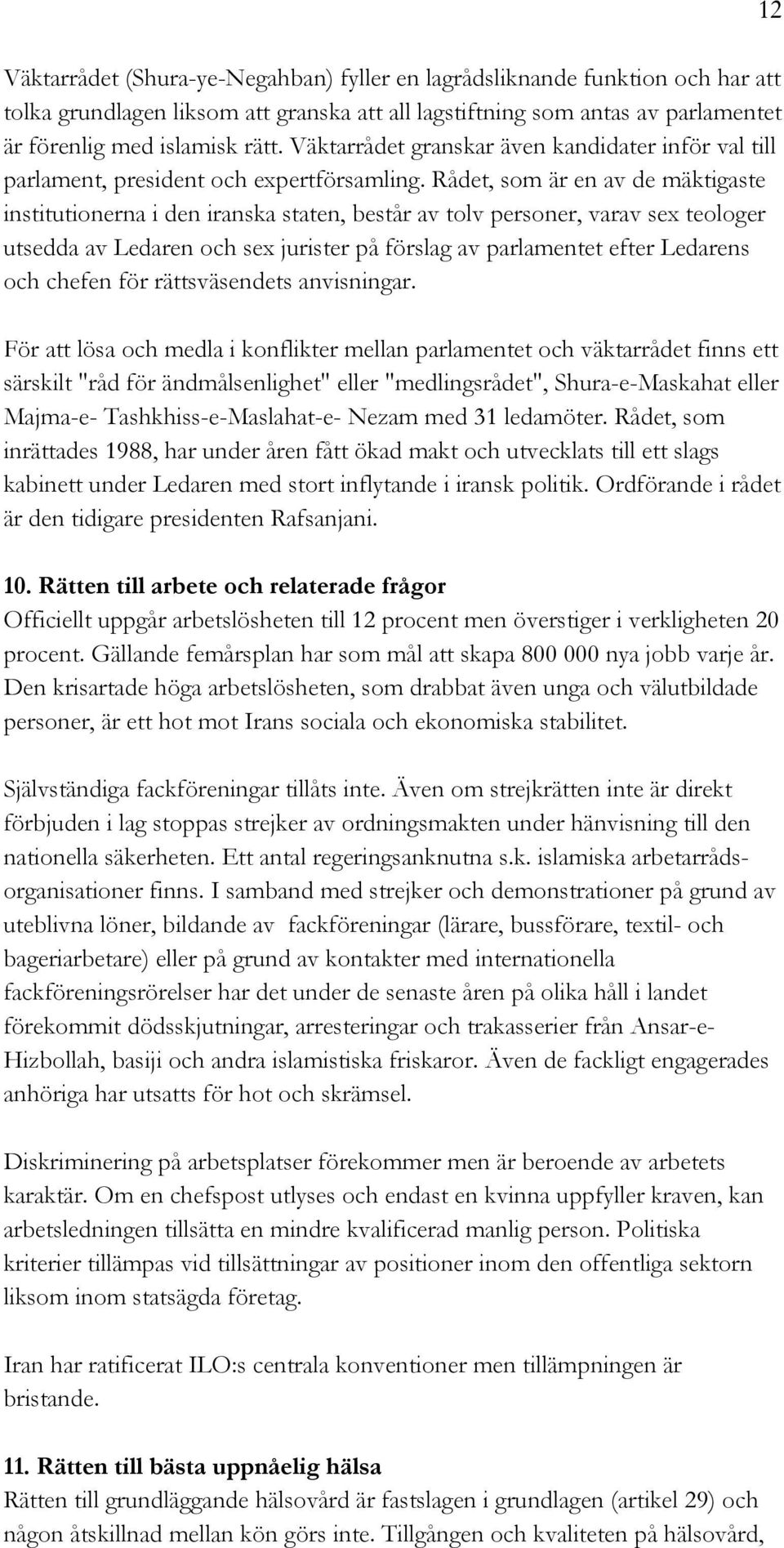 Rådet, som är en av de mäktigaste institutionerna i den iranska staten, består av tolv personer, varav sex teologer utsedda av Ledaren och sex jurister på förslag av parlamentet efter Ledarens och