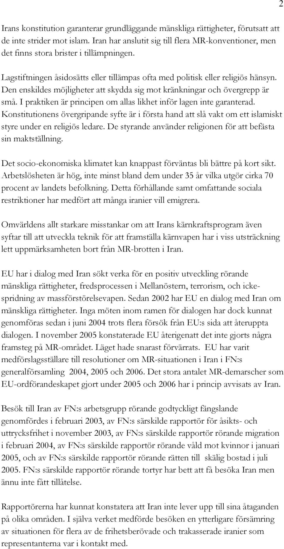 Den enskildes möjligheter att skydda sig mot kränkningar och övergrepp är små. I praktiken är principen om allas likhet inför lagen inte garanterad.