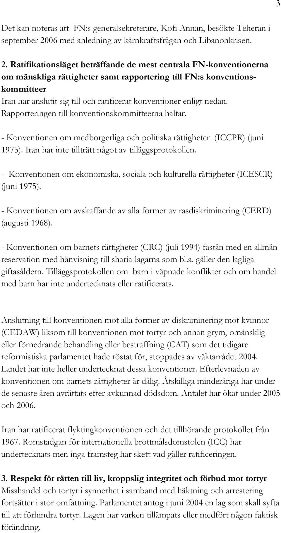 Ratifikationsläget beträffande de mest centrala FN-konventionerna om mänskliga rättigheter samt rapportering till FN:s konventionskommitteer Iran har anslutit sig till och ratificerat konventioner