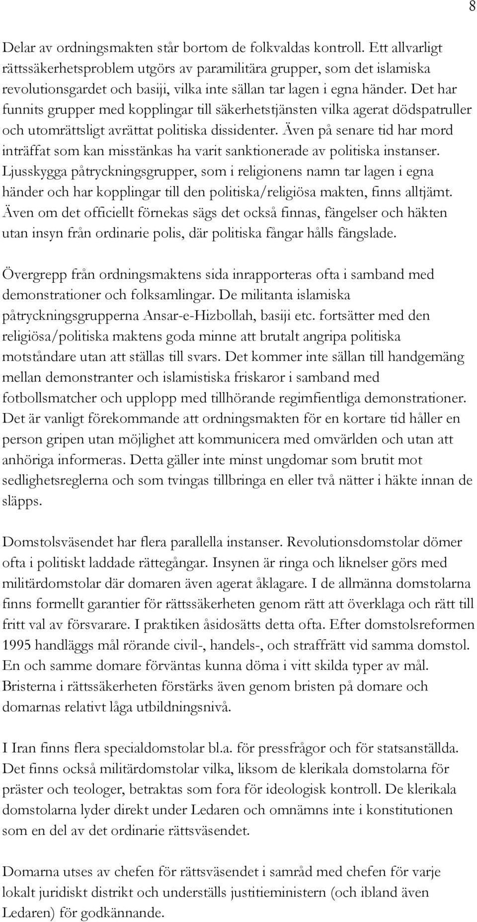 Det har funnits grupper med kopplingar till säkerhetstjänsten vilka agerat dödspatruller och utomrättsligt avrättat politiska dissidenter.