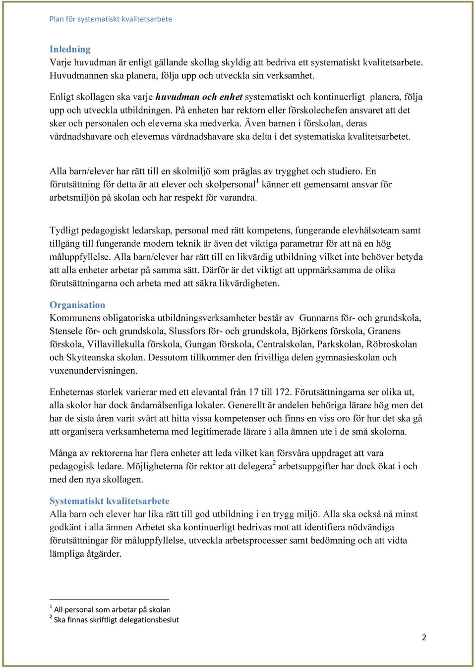 På enheten har rektorn eller förskolechefen ansvaret att det sker och personalen och eleverna ska medverka.