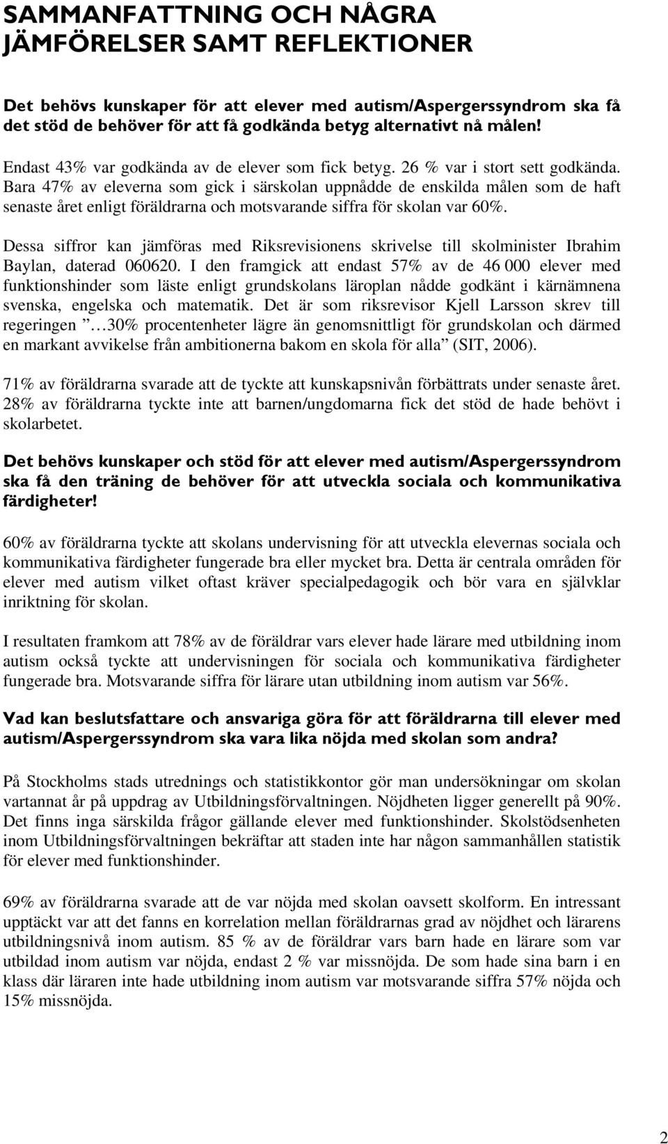 Bara 47% av eleverna som gick i särskolan uppnådde de enskilda målen som de haft senaste året enligt föräldrarna och motsvarande siffra för skolan var 60%.