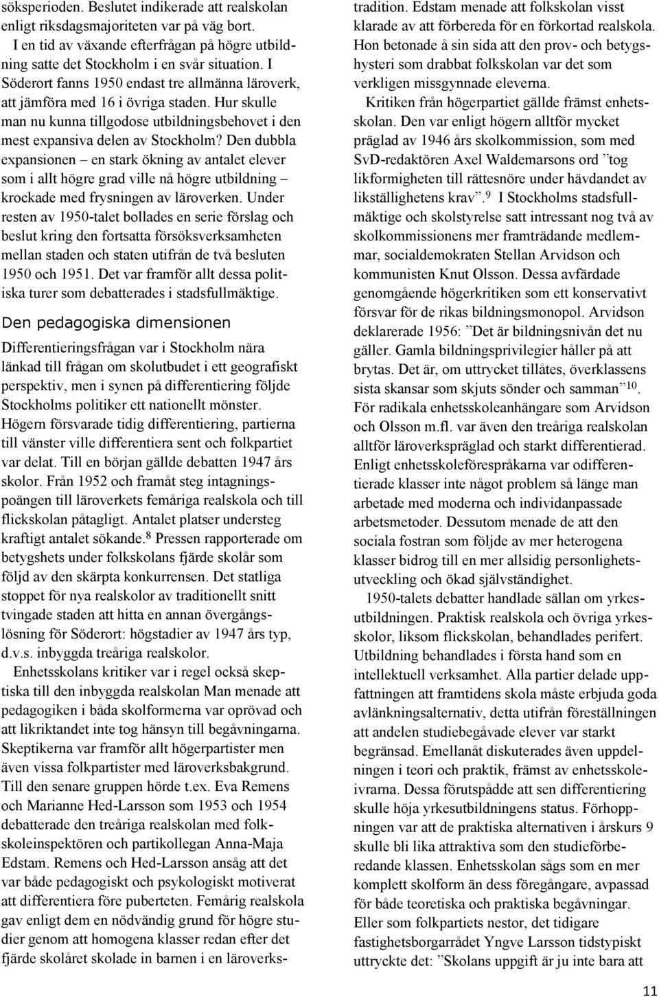 Den dubbla expansionen en stark ökning av antalet elever som i allt högre grad ville nå högre utbildning krockade med frysningen av läroverken.