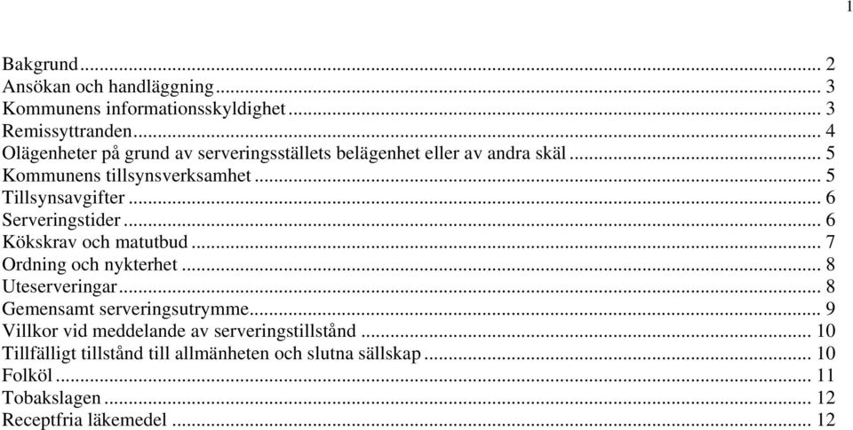 .. 6 Serveringstider... 6 Kökskrav och matutbud... 7 Ordning och nykterhet... 8 Uteserveringar... 8 Gemensamt serveringsutrymme.