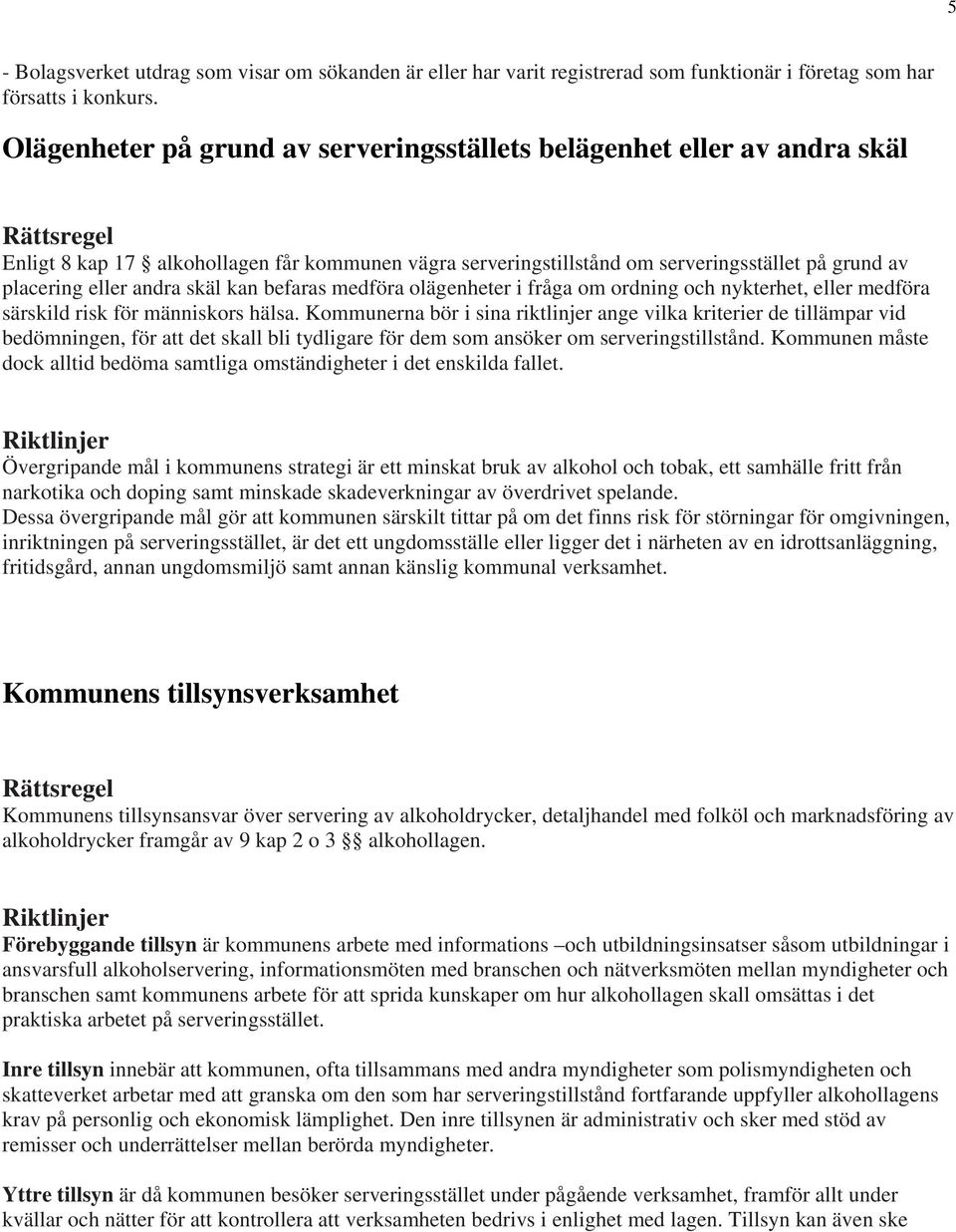 skäl kan befaras medföra olägenheter i fråga om ordning och nykterhet, eller medföra särskild risk för människors hälsa.