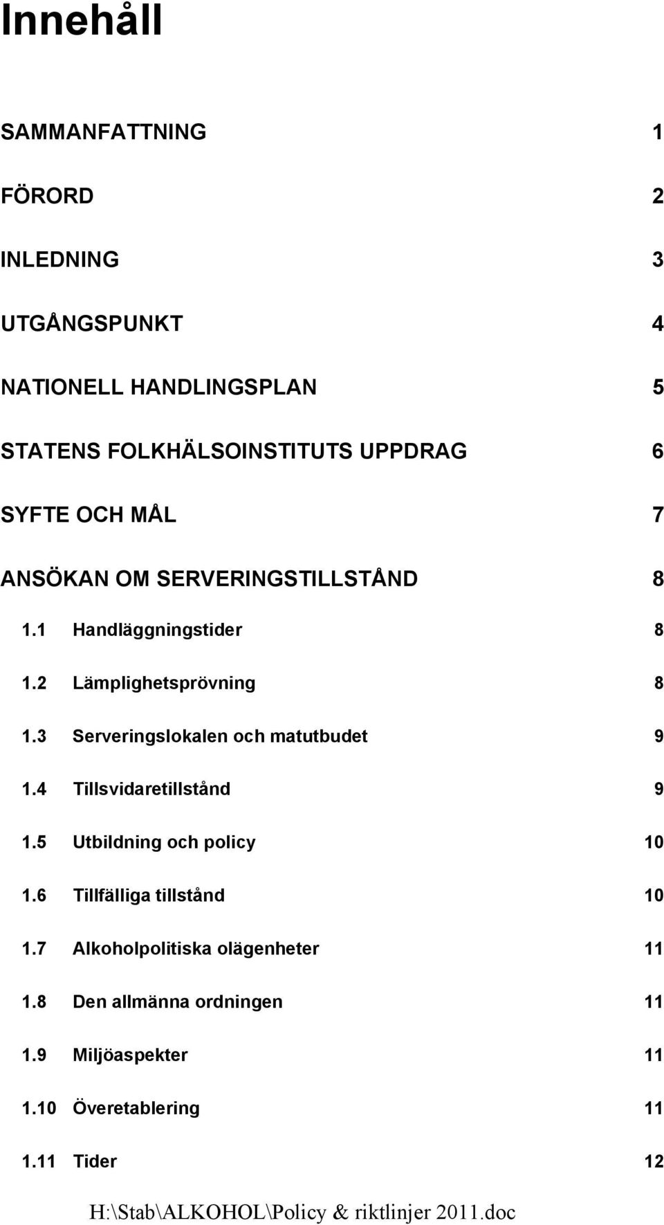3 Serveringslokalen och matutbudet 9 1.4 Tillsvidaretillstånd 9 1.5 Utbildning och policy 10 1.