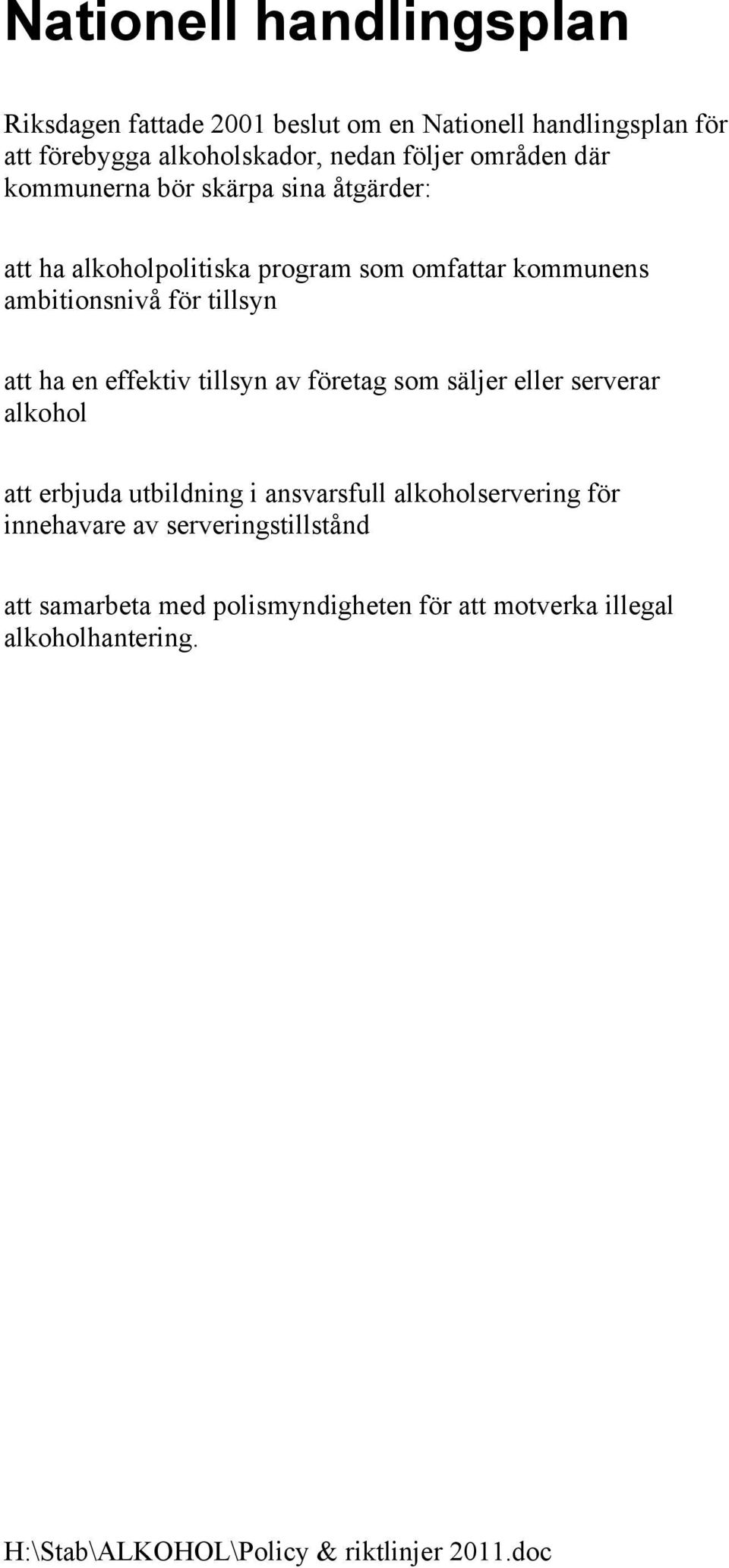 för tillsyn att ha en effektiv tillsyn av företag som säljer eller serverar alkohol att erbjuda utbildning i ansvarsfull