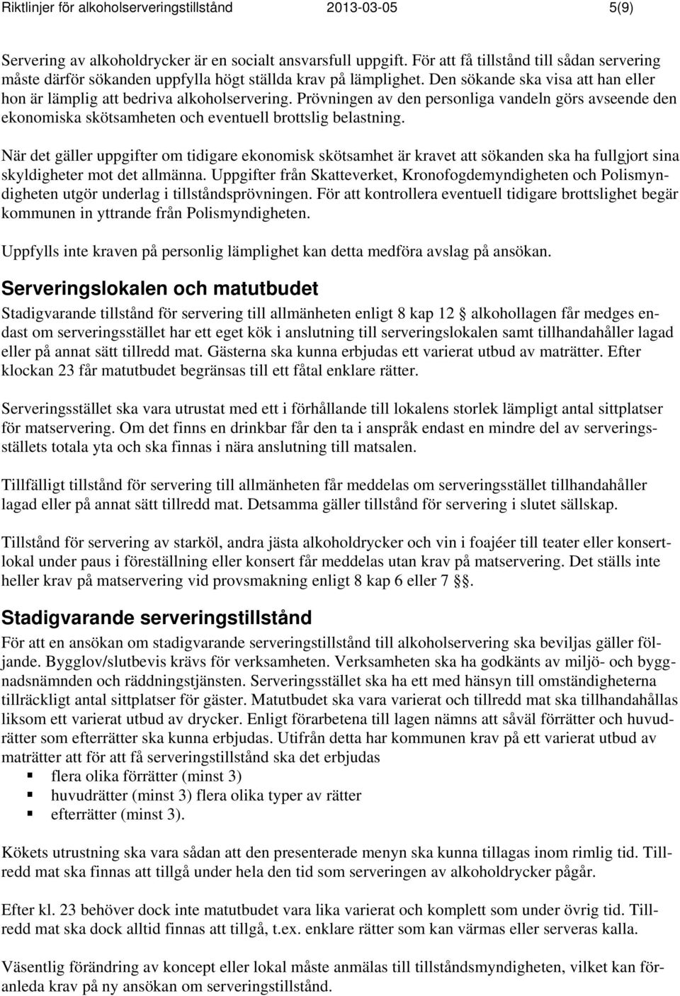 Prövningen av den personliga vandeln görs avseende den ekonomiska skötsamheten och eventuell brottslig belastning.