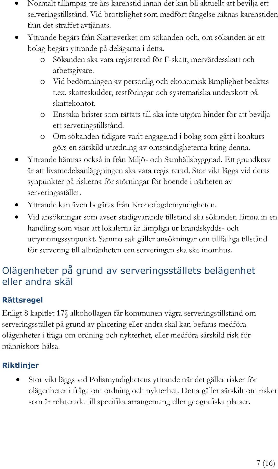 o Vid bedömningen av personlig och ekonomisk lämplighet beaktas t.ex. skatteskulder, restföringar och systematiska underskott på skattekontot.