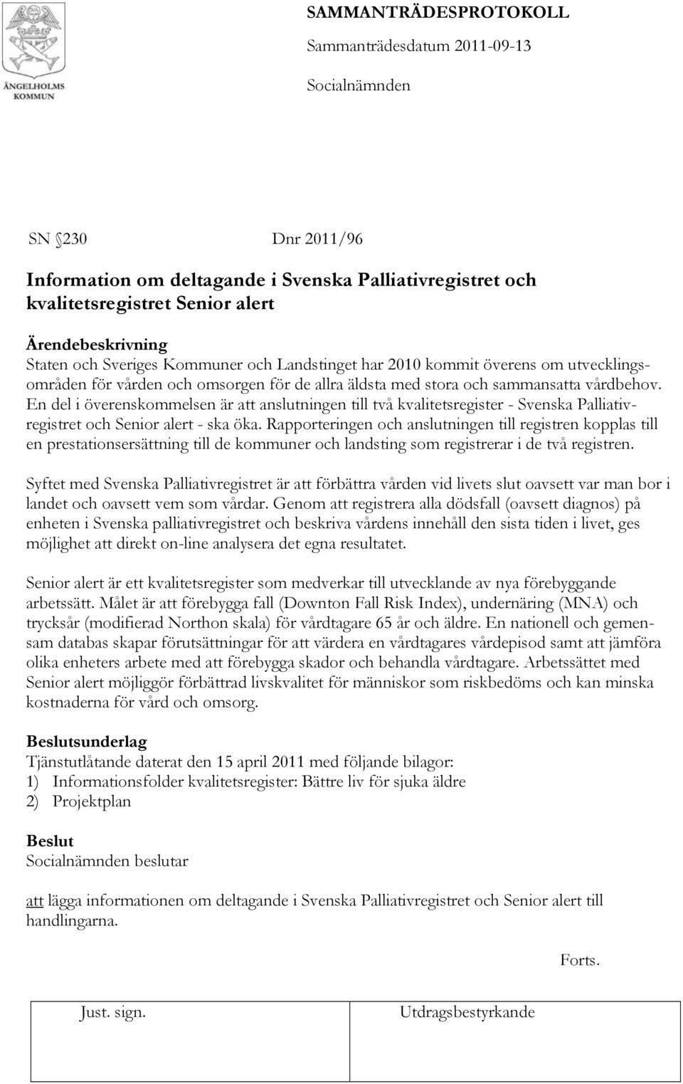 En del i överenskommelsen är att anslutningen till två kvalitetsregister - Svenska Palliativregistret och Senior alert - ska öka.