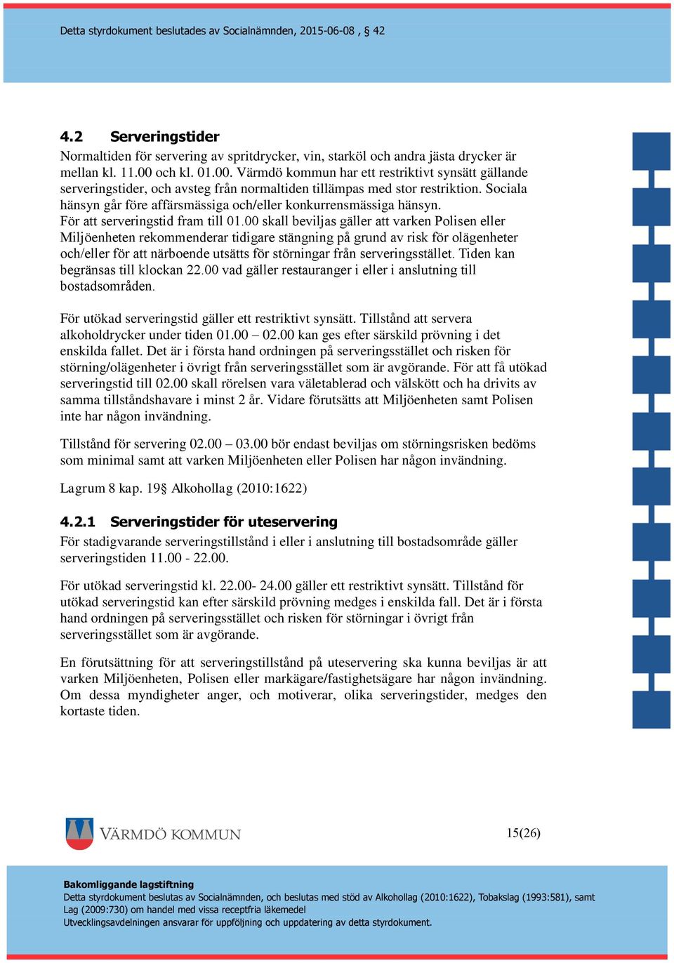 Sociala hänsyn går före affärsmässiga och/eller konkurrensmässiga hänsyn. För att serveringstid fram till 01.