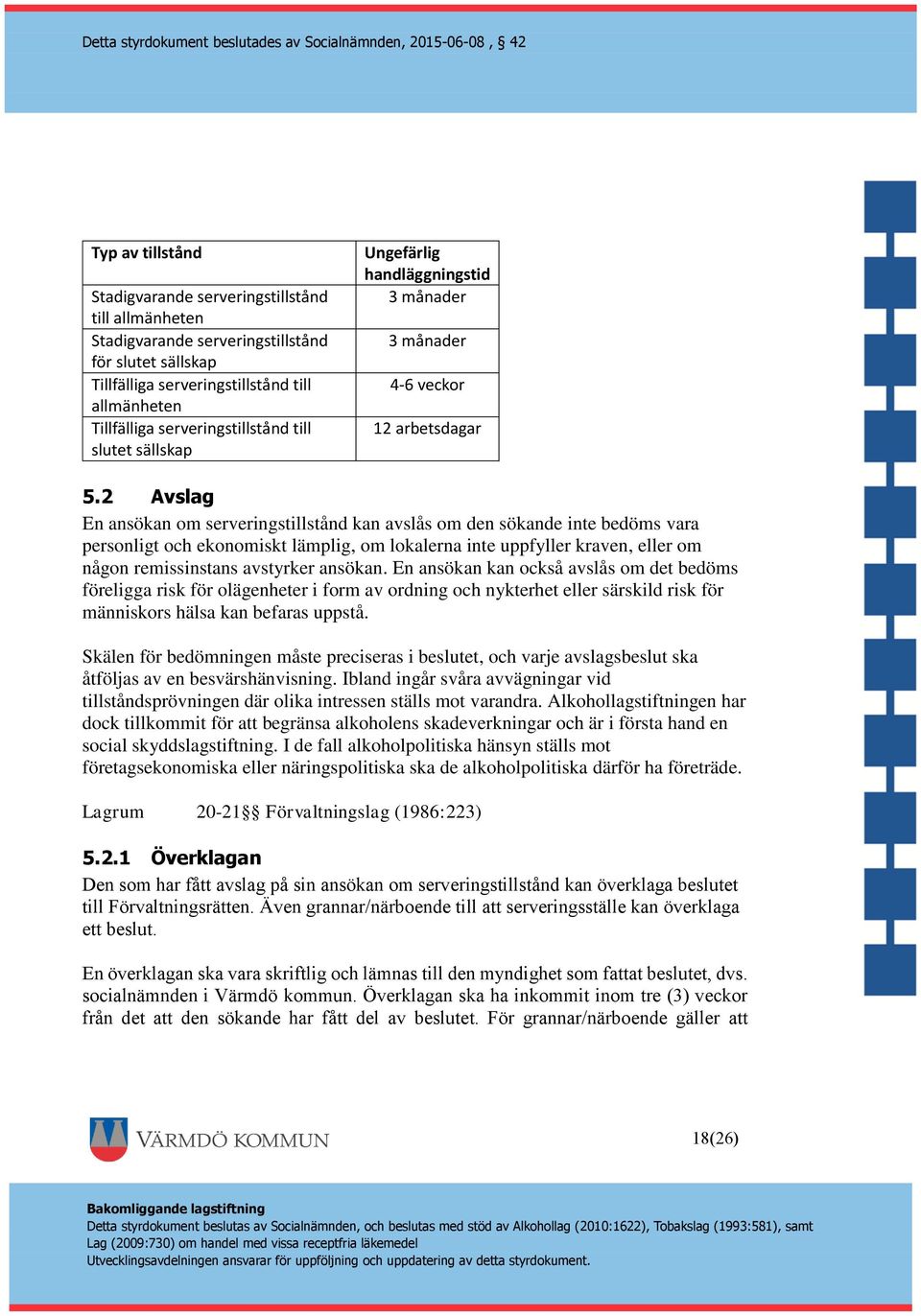 2 Avslag En ansökan om serveringstillstånd kan avslås om den sökande inte bedöms vara personligt och ekonomiskt lämplig, om lokalerna inte uppfyller kraven, eller om någon remissinstans avstyrker