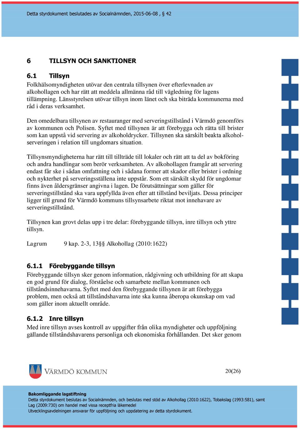 Den omedelbara tillsynen av restauranger med serveringstillstånd i Värmdö genomförs av kommunen och Polisen.