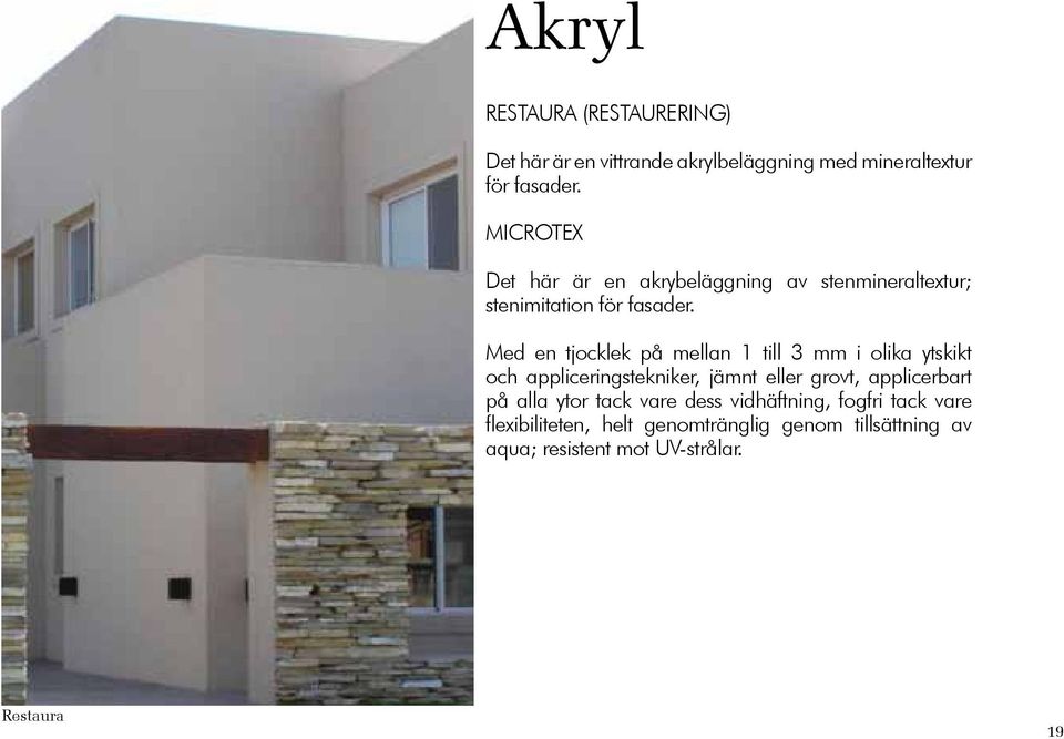 Med en tjocklek på mellan 1 till 3 mm i olika ytskikt och appliceringstekniker, jämnt eller grovt, applicerbart på