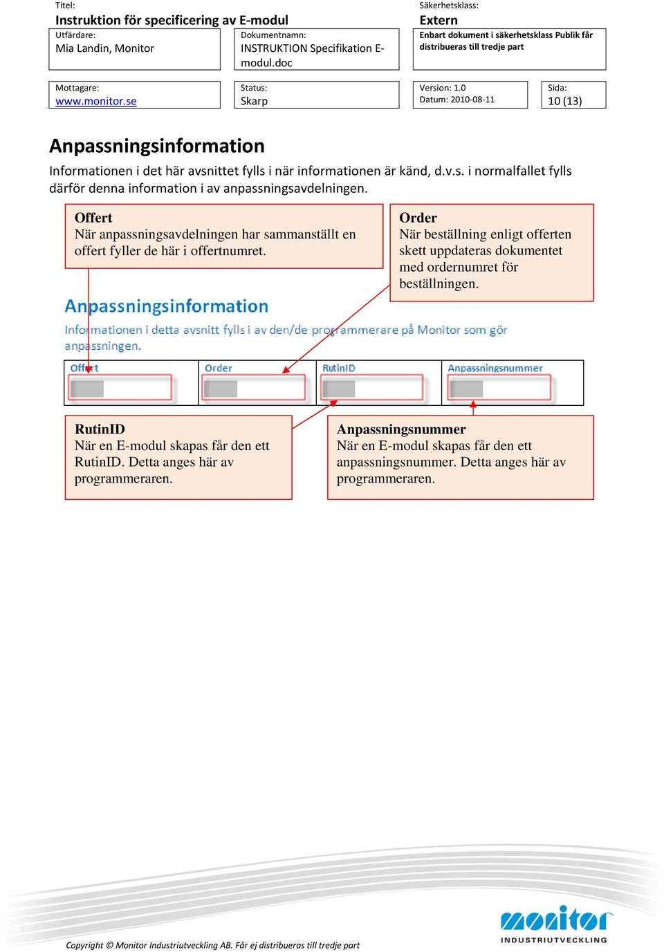 Order När beställning enligt offerten skett uppdateras dokumentet med ordernumret för beställningen.