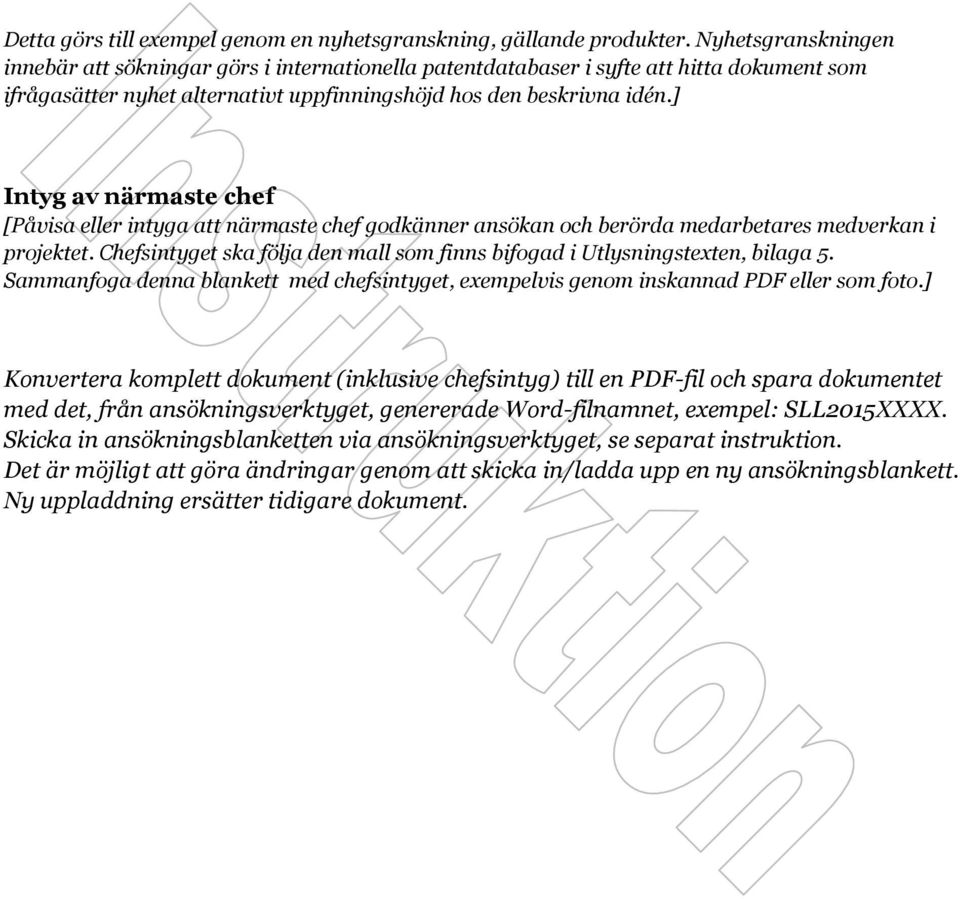 ] Intyg av närmaste chef [Påvisa eller intyga att närmaste chef godkänner ansökan och berörda medarbetares medverkan i projektet.