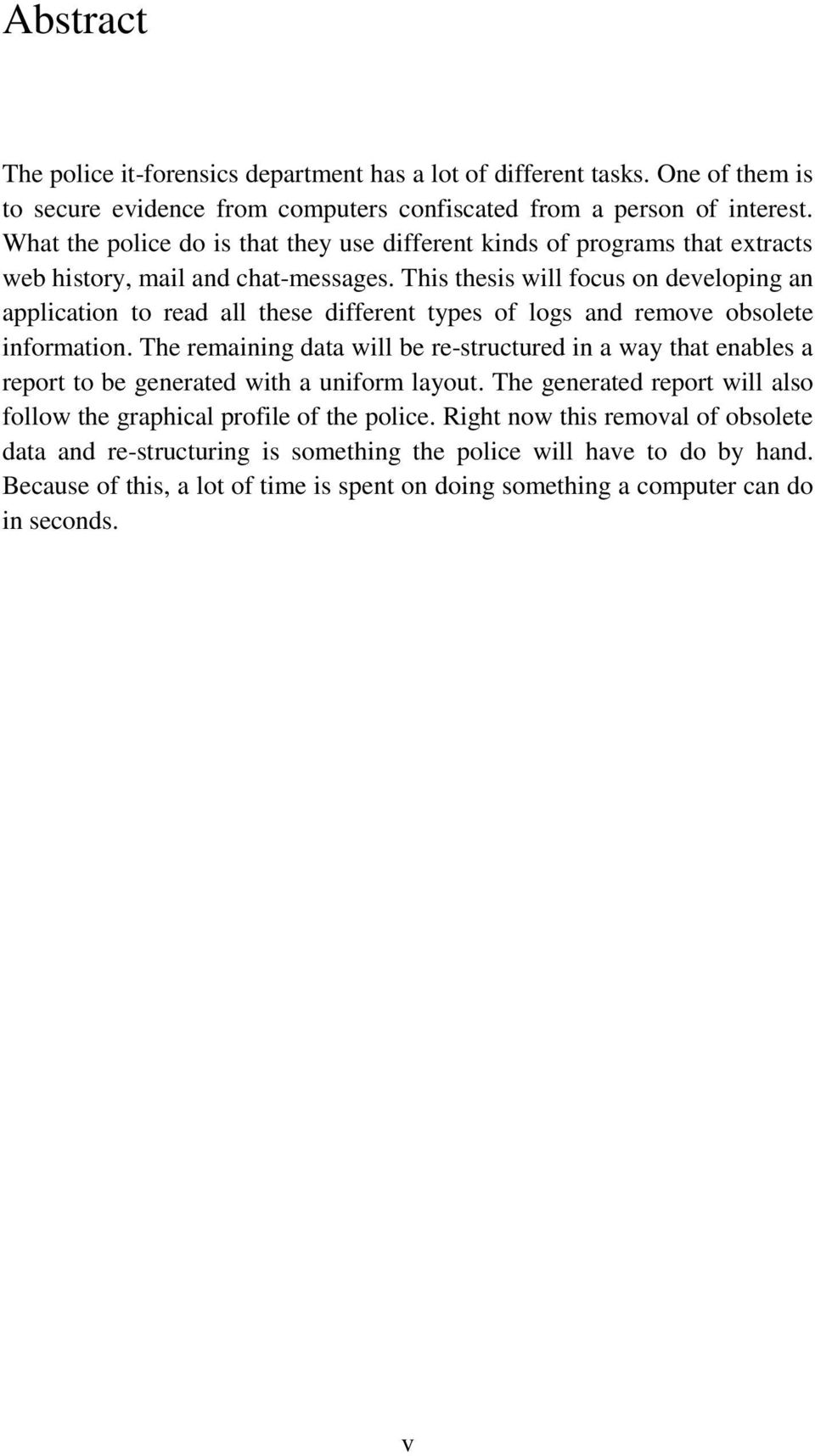 This thesis will focus on developing an application to read all these different types of logs and remove obsolete information.