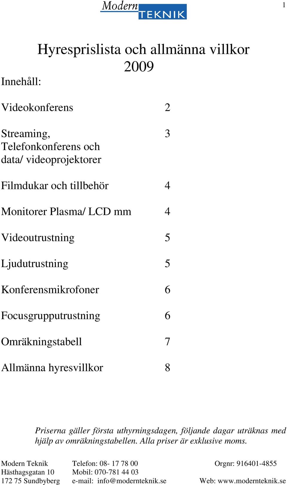 Ljudutrustning 5 Konferensmikrofoner 6 Focusgrupputrustning 6 Omräkningstabell 7 Allmänna hyresvillkor 8