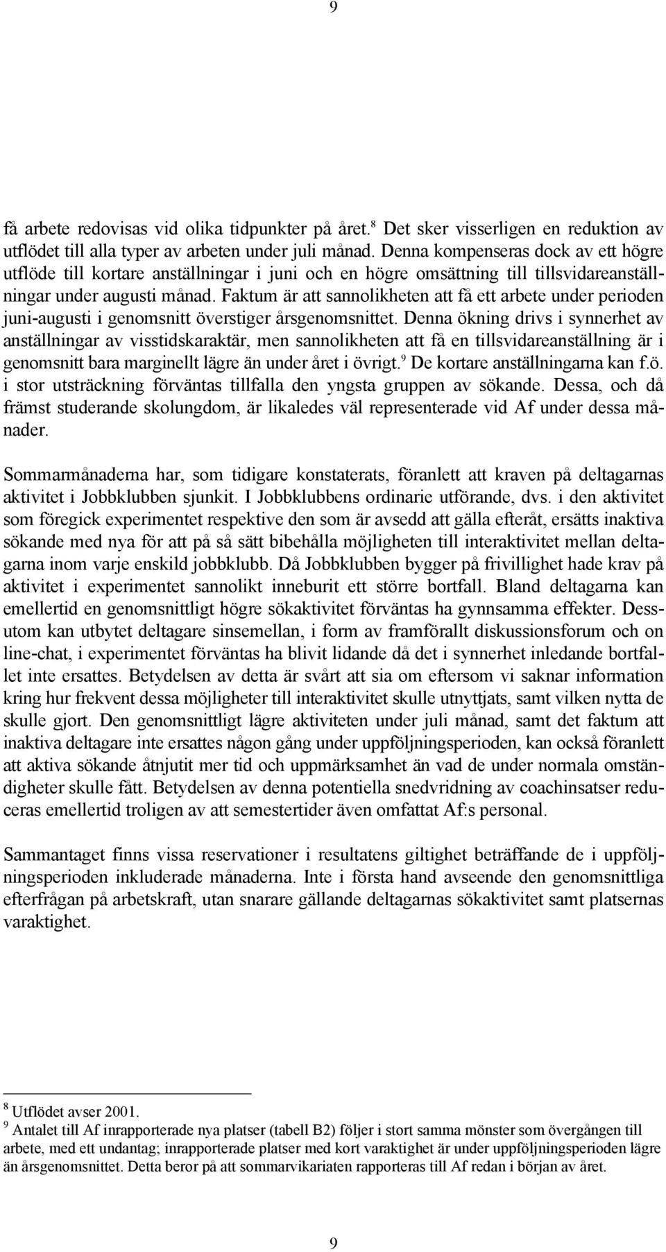 Faktum är att sannolikheten att få ett arbete under perioden juni-augusti i genomsnitt överstiger årsgenomsnittet.