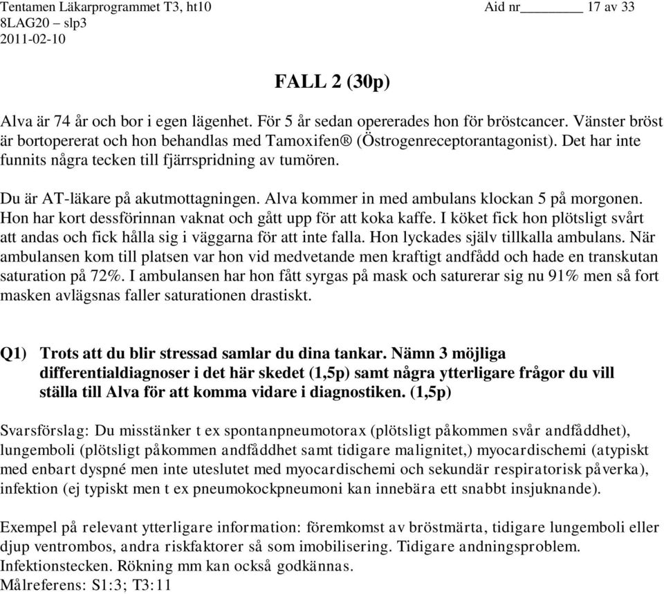 Alva kommer in med ambulans klockan 5 på morgonen. Hon har kort dessförinnan vaknat och gått upp för att koka kaffe.