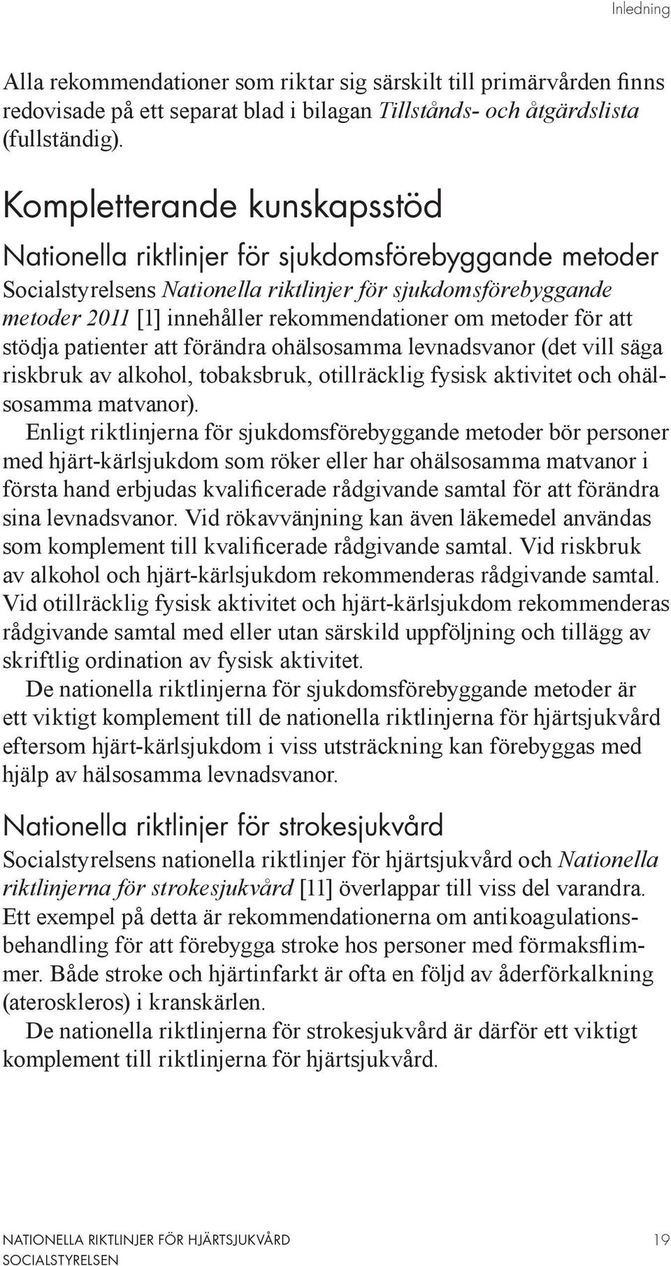 metoder för att stödja patienter att förändra ohälsosamma levnadsvanor (det vill säga riskbruk av alkohol, tobaksbruk, otillräcklig fysisk aktivitet och ohälsosamma matvanor).