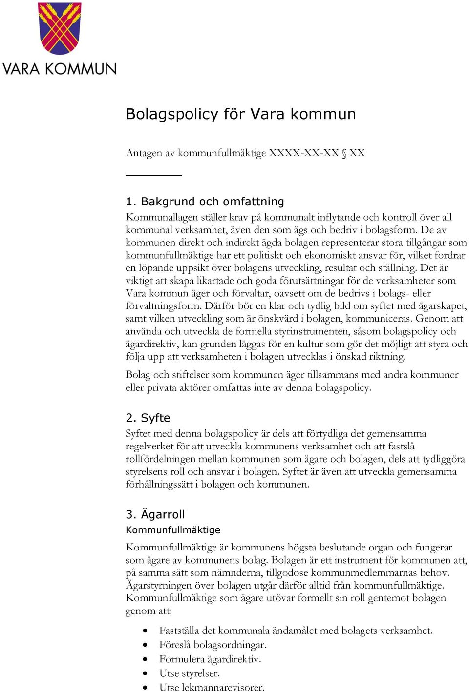 De av kommunen direkt och indirekt ägda bolagen representerar stora tillgångar som kommunfullmäktige har ett politiskt och ekonomiskt ansvar för, vilket fordrar en löpande uppsikt över bolagens