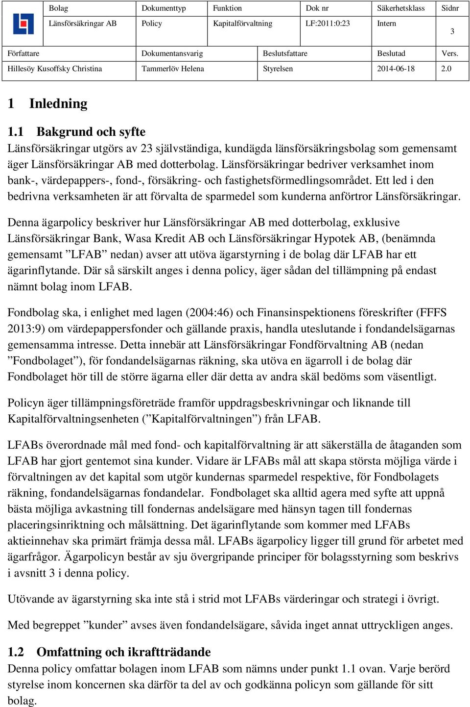 Ett led i den bedrivna verksamheten är att förvalta de sparmedel som kunderna anförtror Länsförsäkringar.