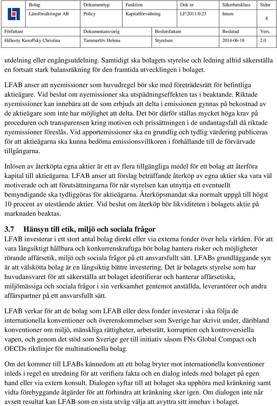 Riktade nyemissioner kan innebära att de som erbjuds att delta i emissionen gynnas på bekostnad av de aktieägare som inte har möjlighet att delta.