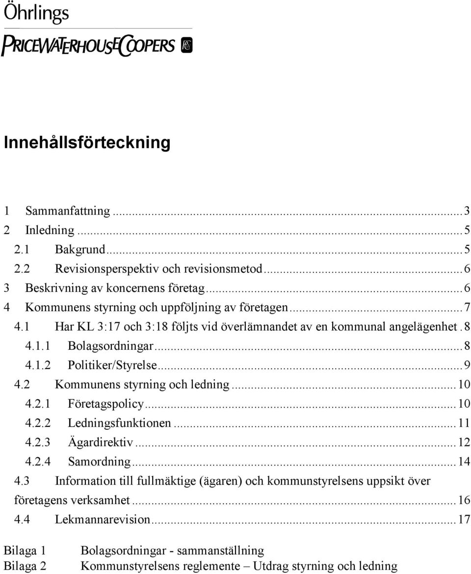 ..9 4.2 Kommunens styrning och ledning...10 4.2.1 Företagspolicy...10 4.2.2 Ledningsfunktionen...11 4.2.3 Ägardirektiv...12 4.2.4 Samordning...14 4.